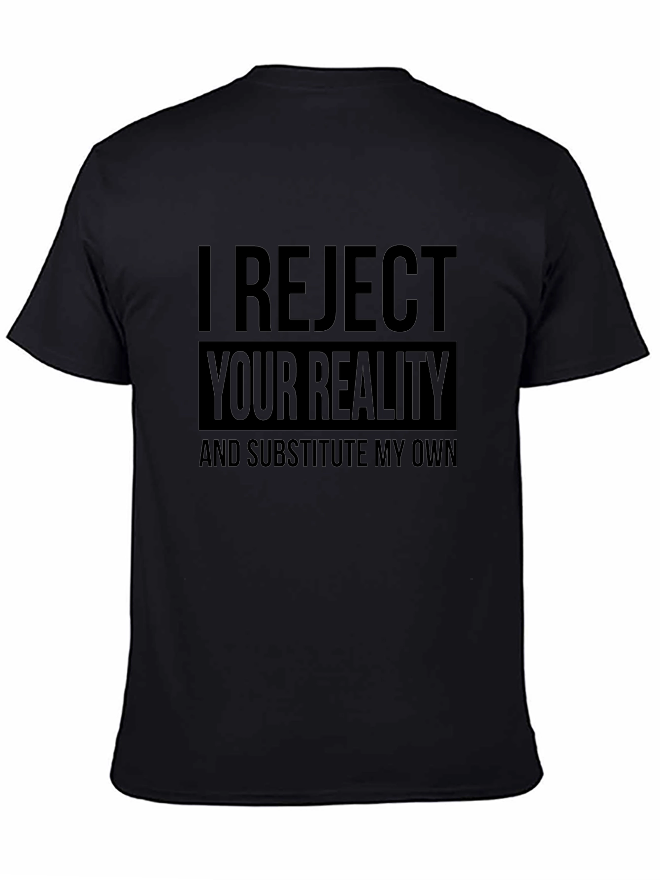 I Reject Your Reality Funny Graphic T-Shirt