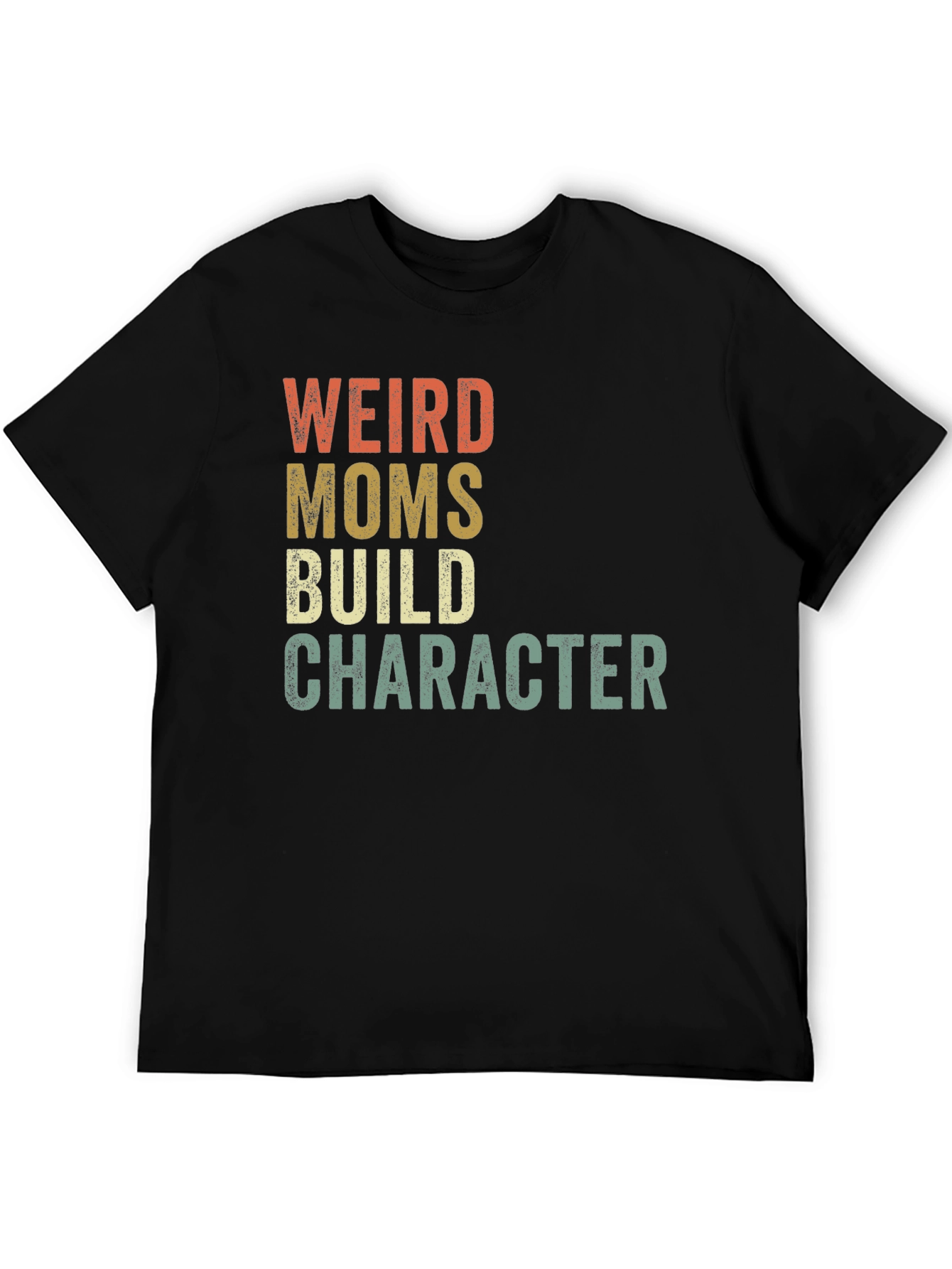 Weird Moms Build Character T-Shirt