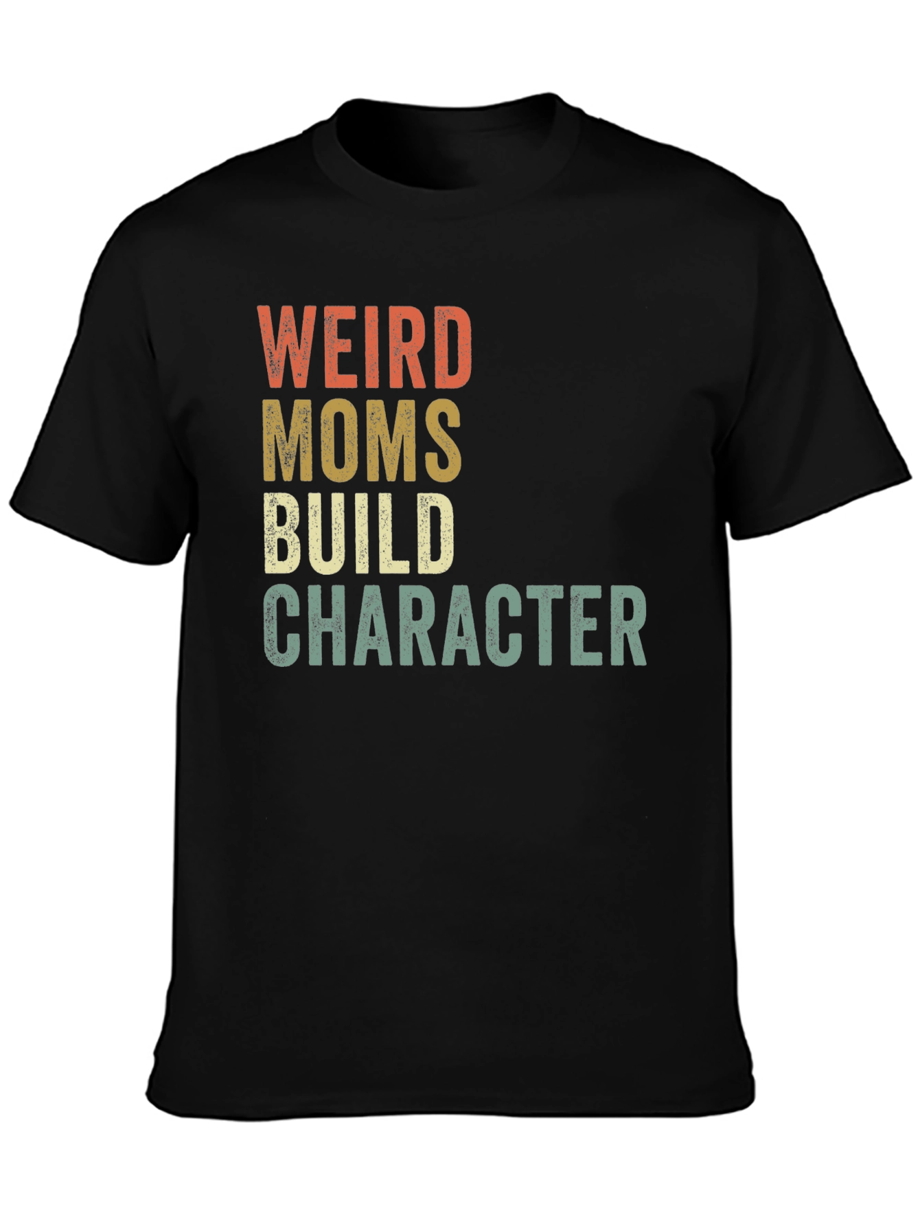 Weird Moms Build Character T-Shirt