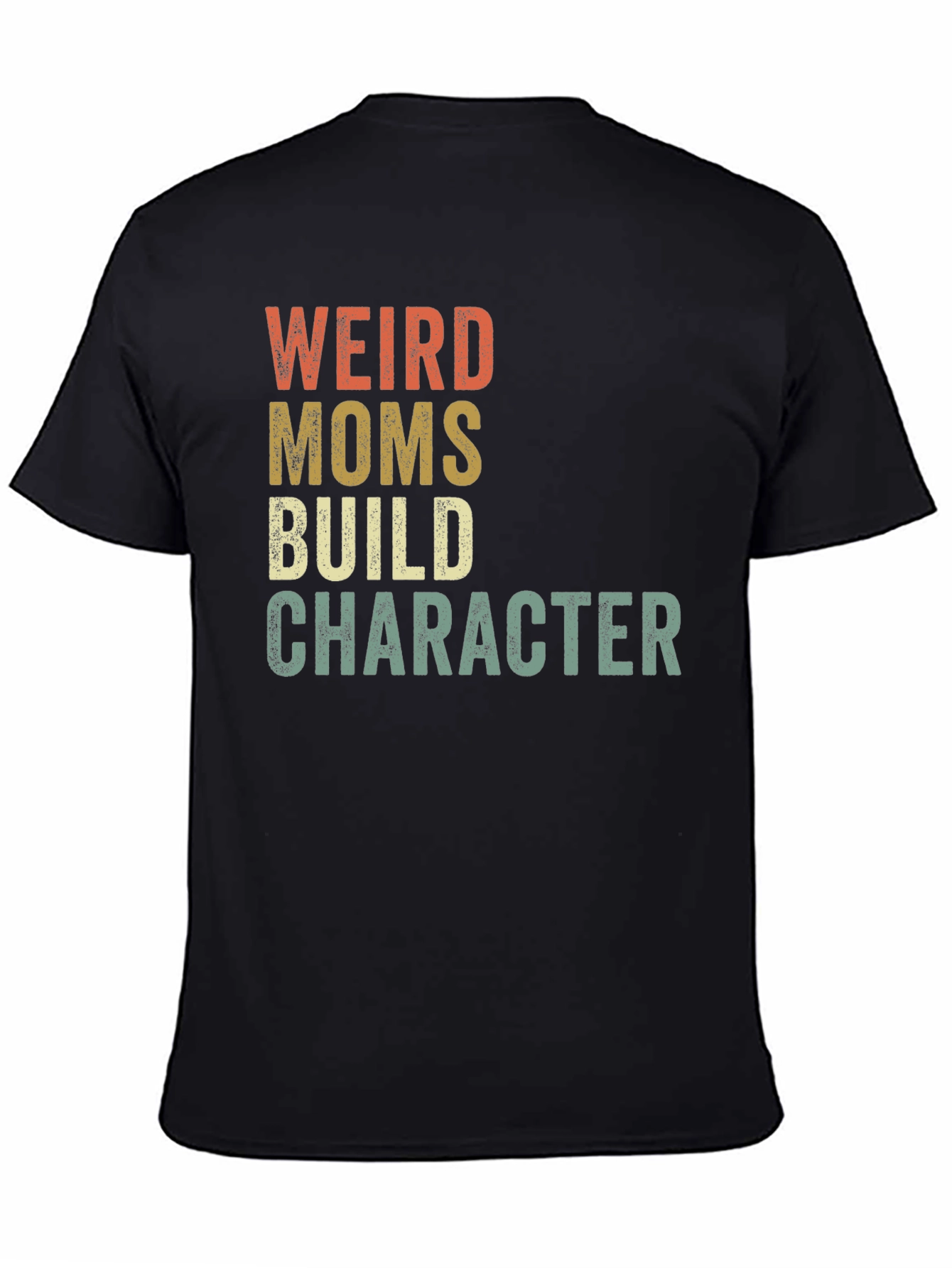 Weird Moms Build Character T-Shirt