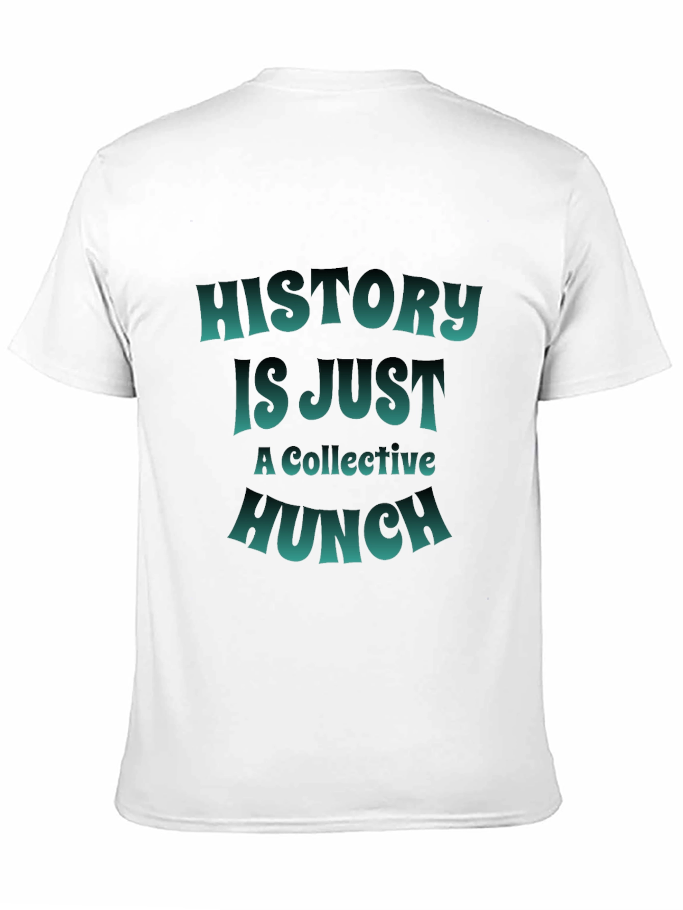 History is Just a Collective Hunch T-Shirt