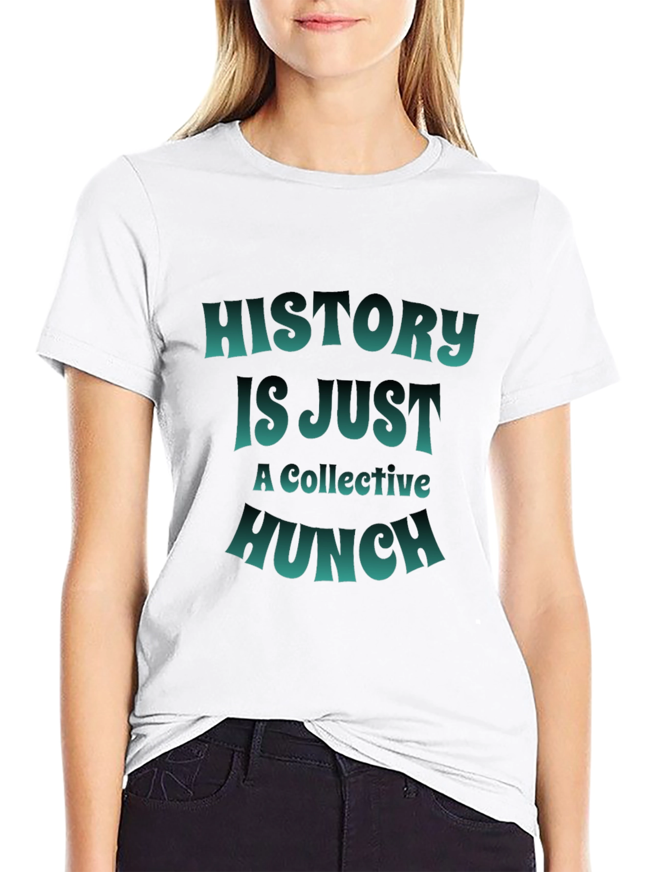 History is Just a Collective Hunch T-Shirt
