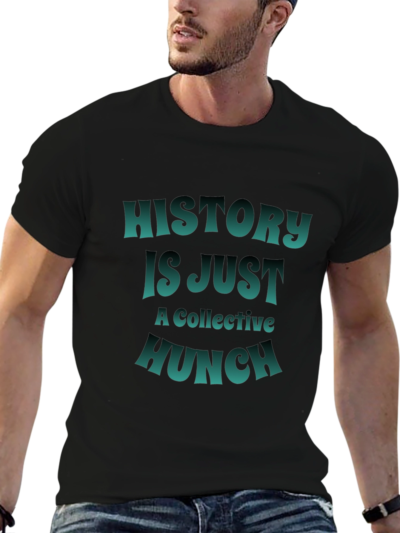History is Just a Collective Hunch T-Shirt