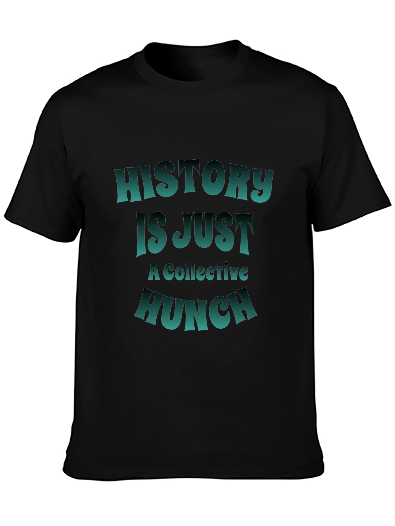 History is Just a Collective Hunch T-Shirt