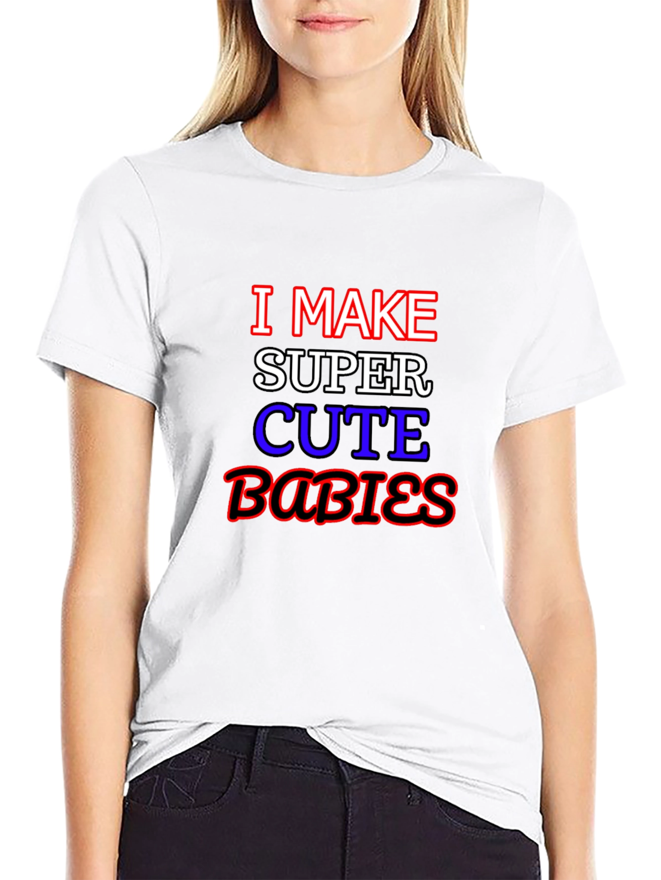 I Make Super Cute Babies Graphic T-Shirt