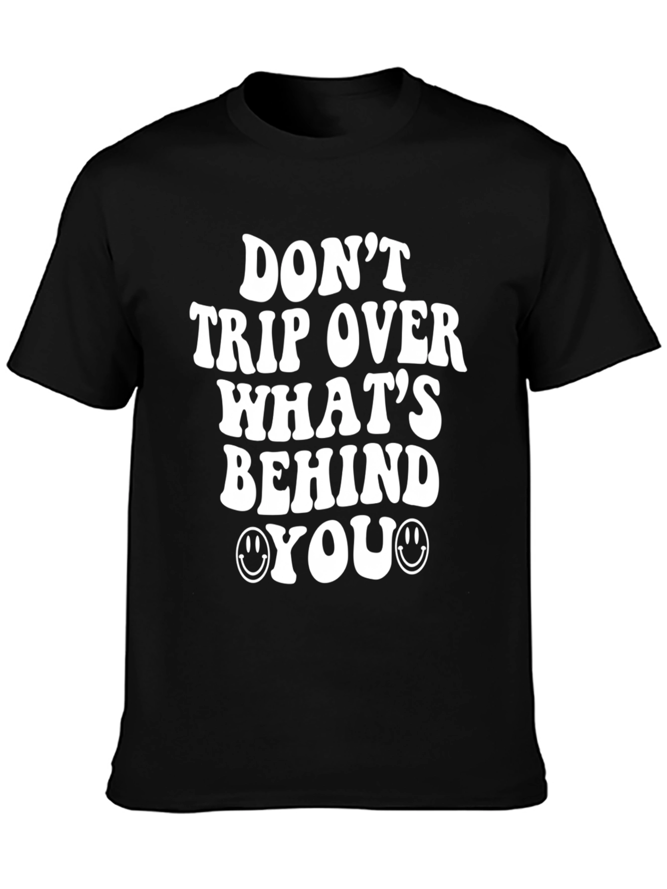 Dont Trip Over Whats Behind You T-Shirt