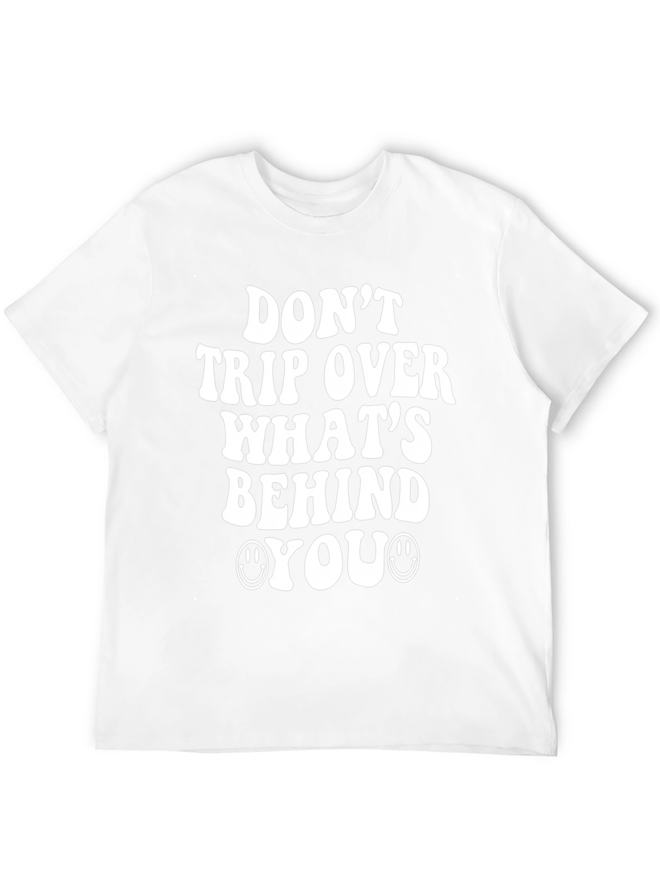 Dont Trip Over Whats Behind You T-Shirt
