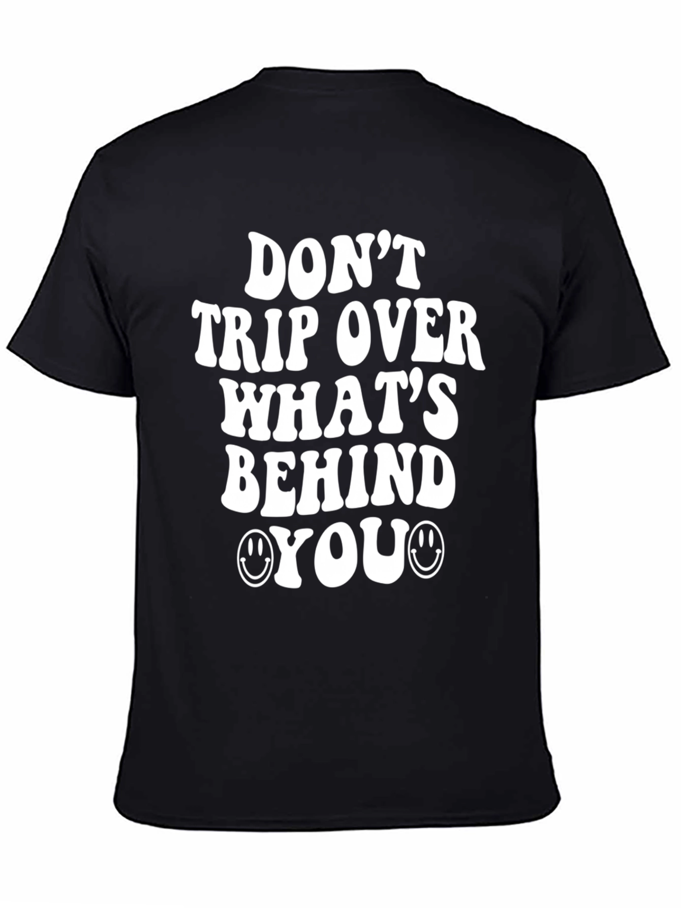 Dont Trip Over Whats Behind You T-Shirt
