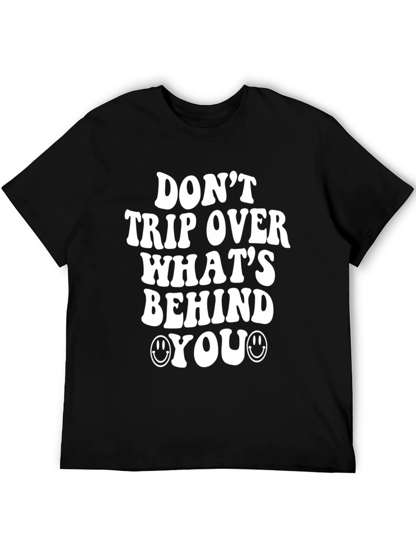Dont Trip Over Whats Behind You T-Shirt