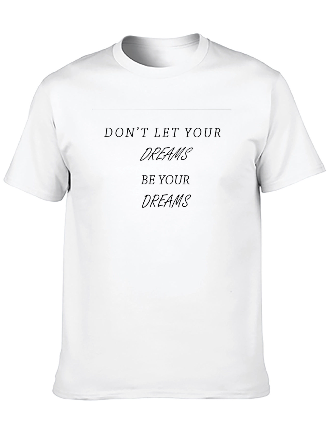 Inspirational Black T-Shirt - Dont Let Your Dreams
