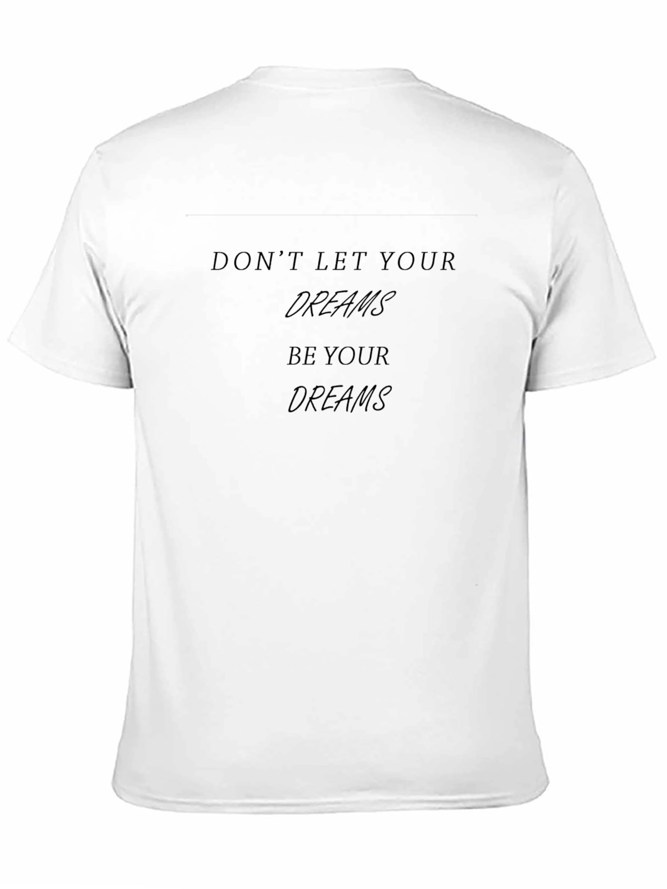 Inspirational Black T-Shirt - Dont Let Your Dreams