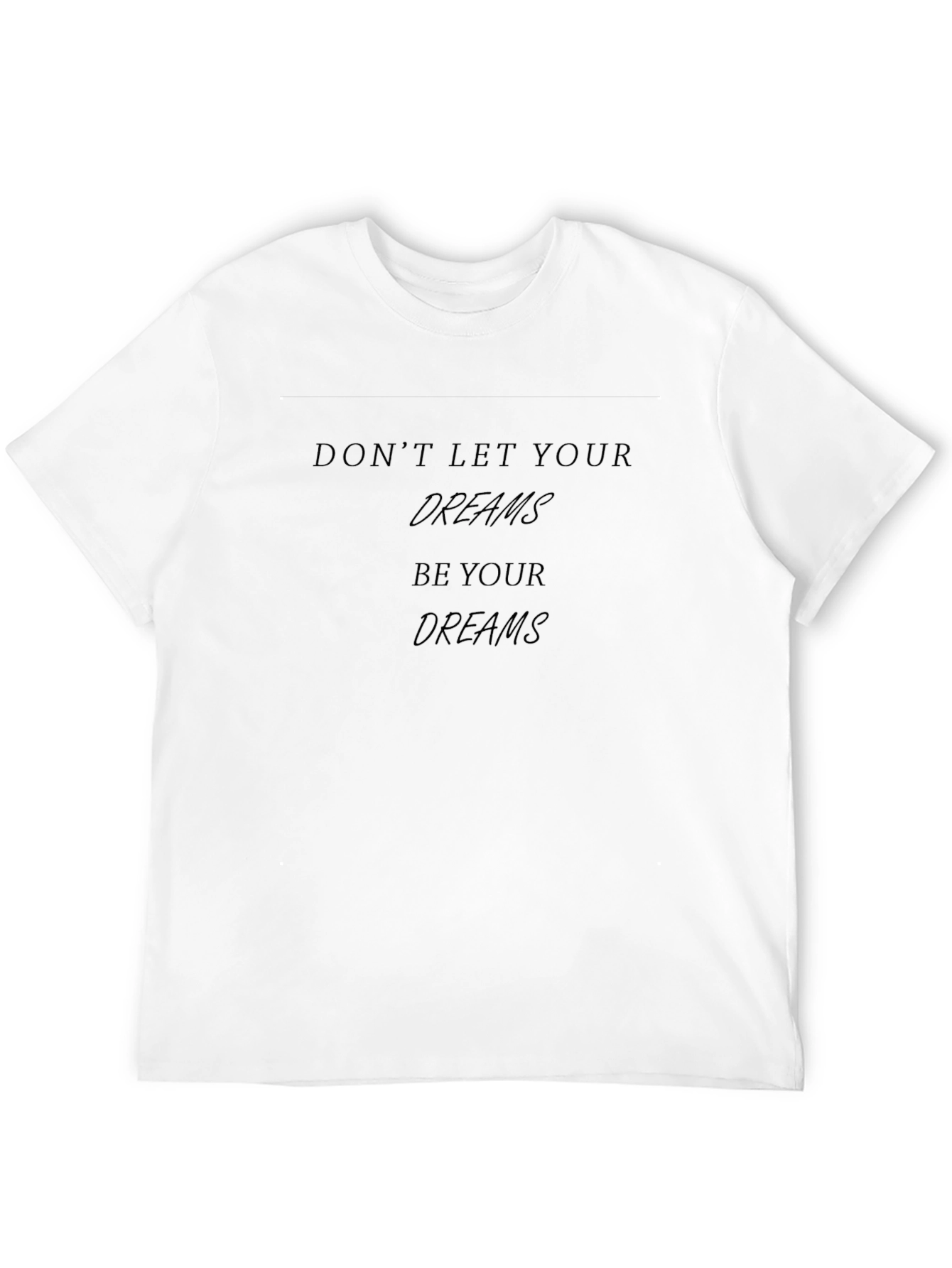Inspirational Black T-Shirt - Dont Let Your Dreams