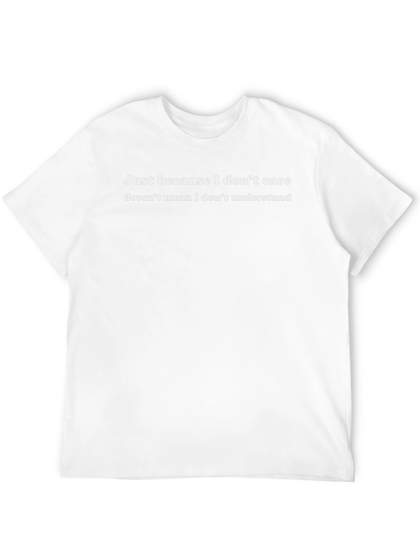 Just Because I Dont Care T-Shirt
