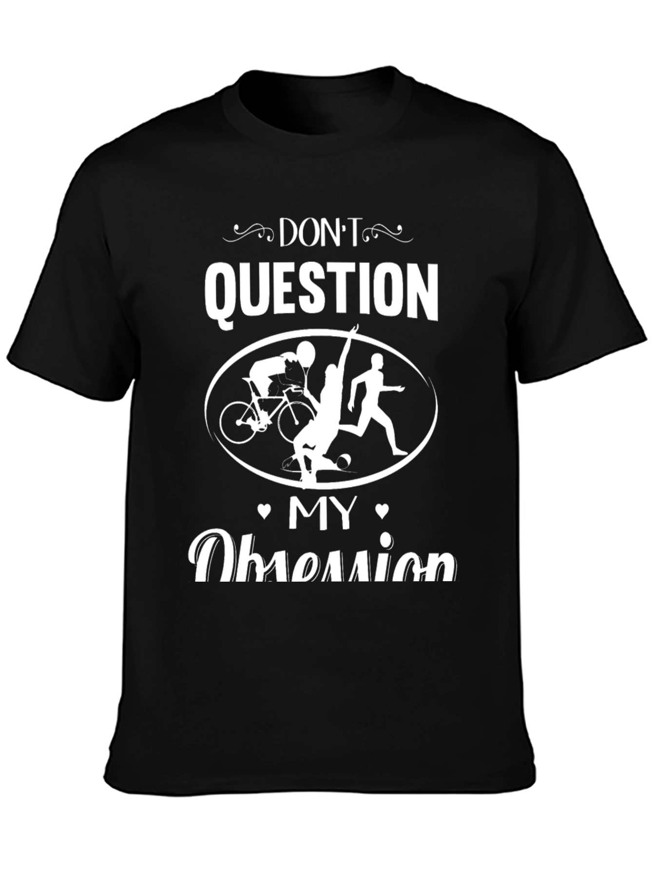 Dont Question My Obsession T-Shirt Triathlon Shirt