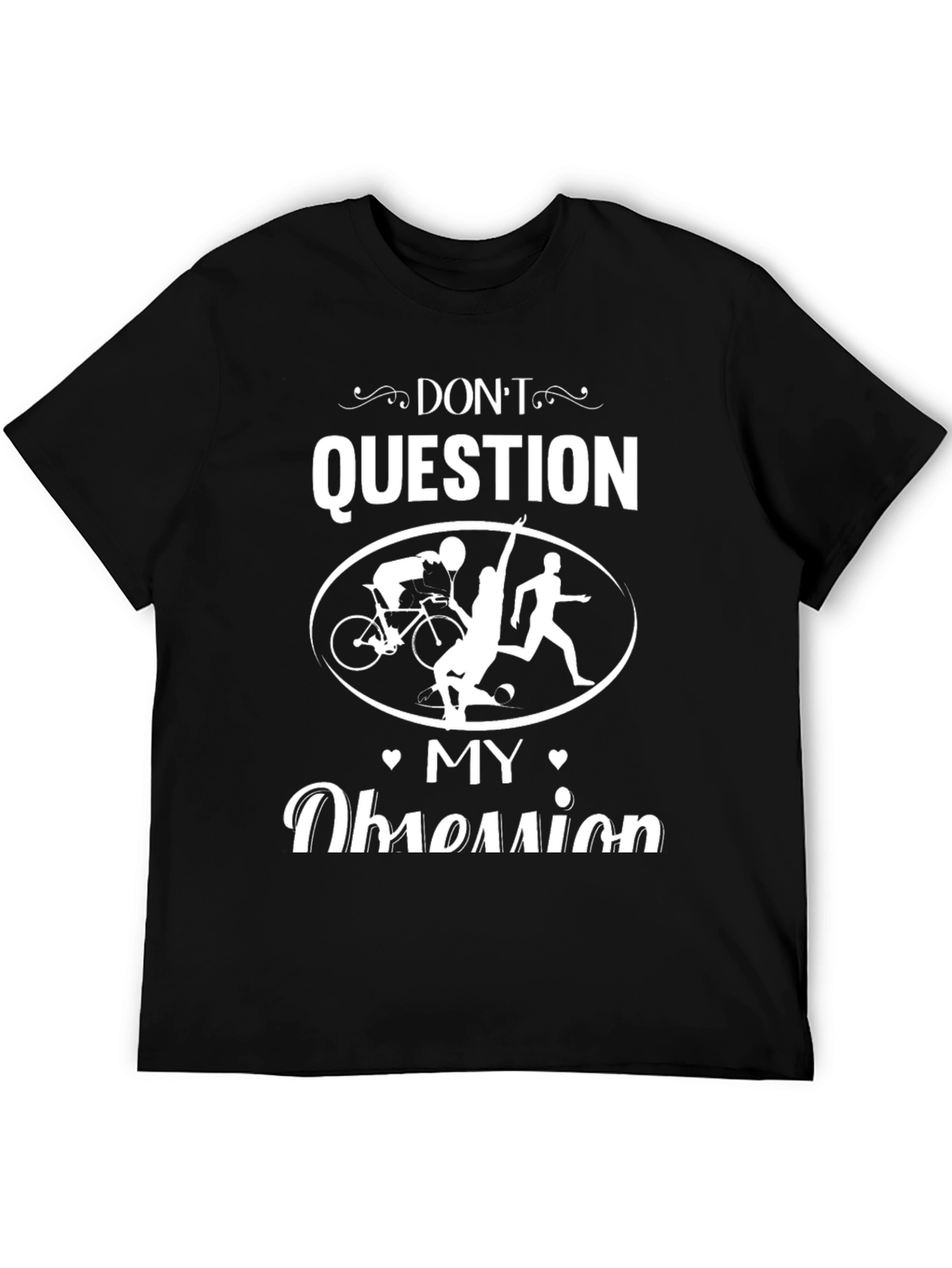 Dont Question My Obsession T-Shirt Triathlon Shirt
