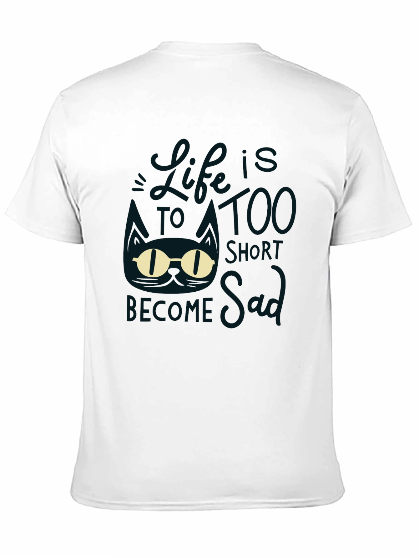 Lifes Too Short to be Sad Graphic T-Shirt