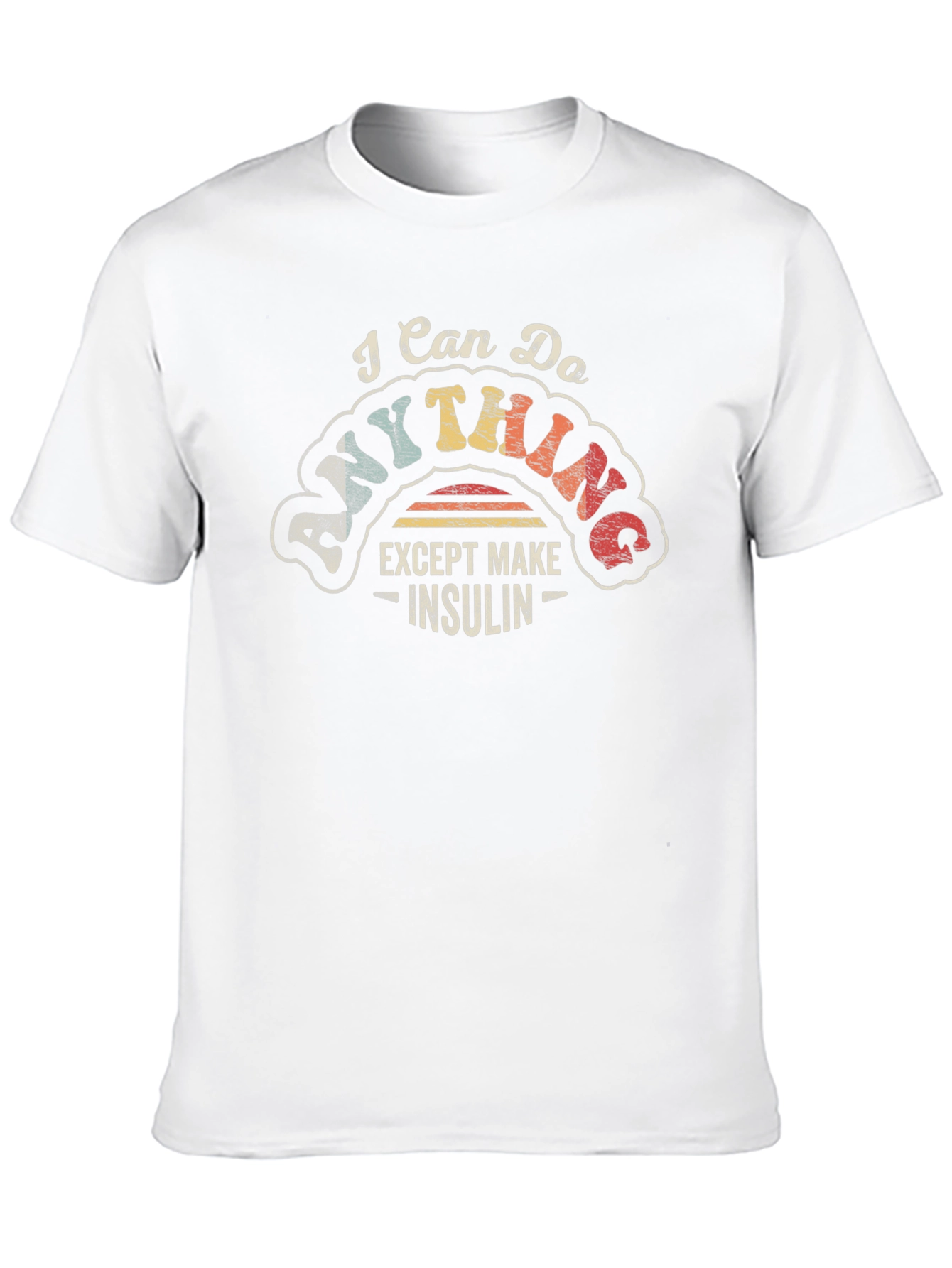 I Can Do Anything Except Make Insulin T-Shirt