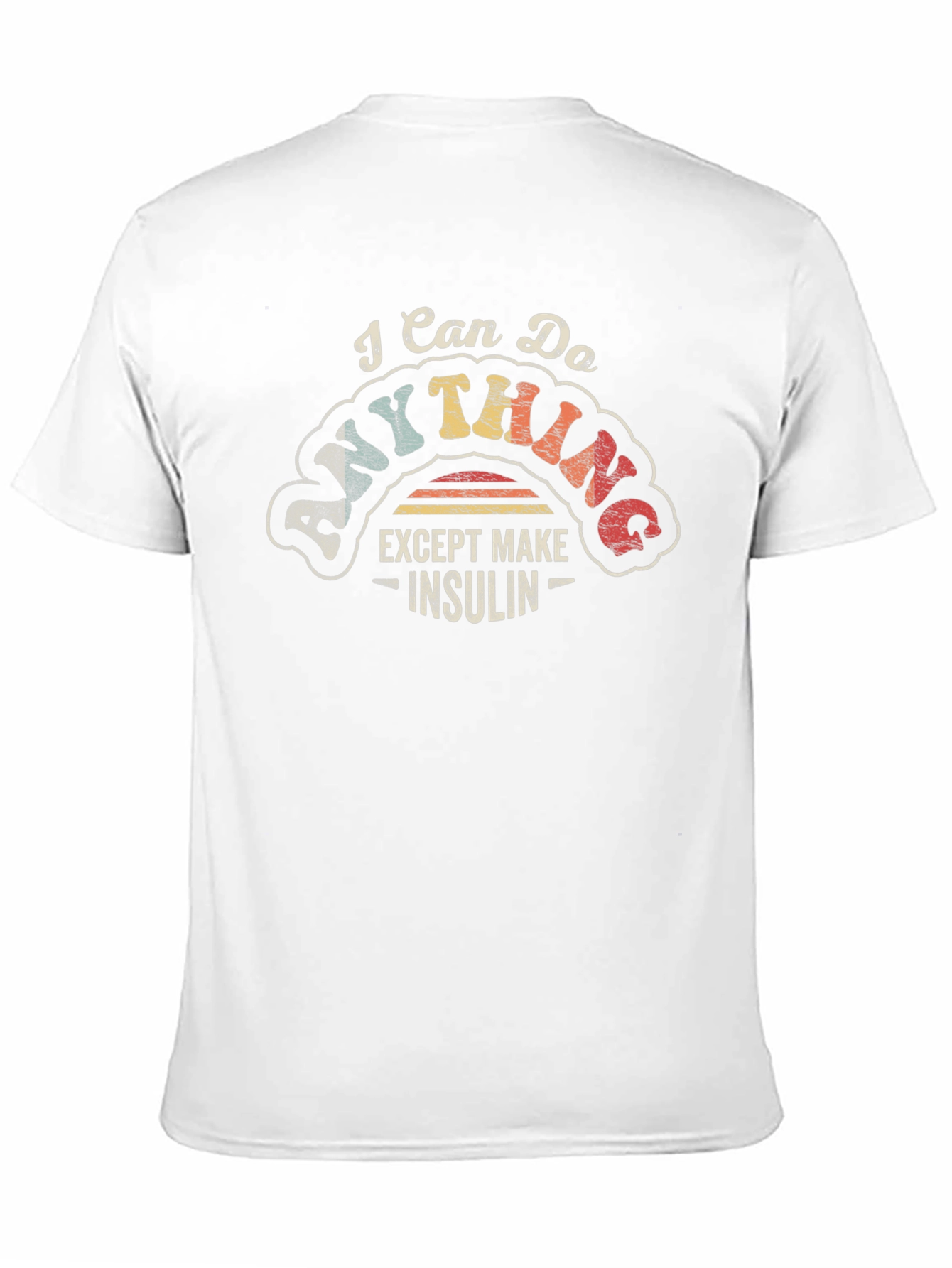 I Can Do Anything Except Make Insulin T-Shirt