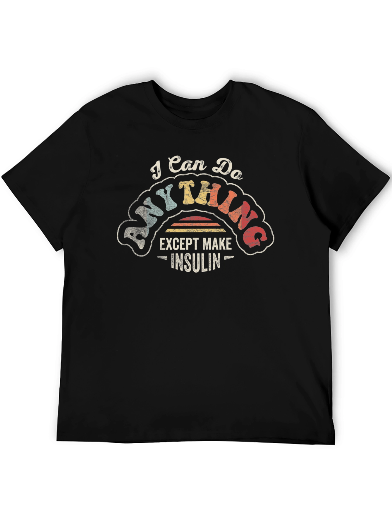 I Can Do Anything Except Make Insulin T-Shirt