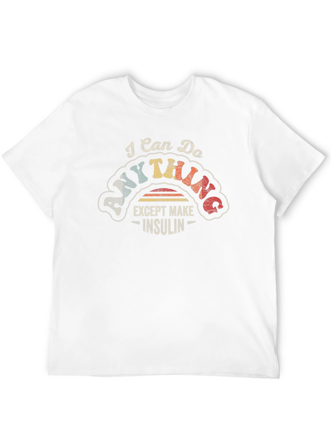 I Can Do Anything Except Make Insulin T-Shirt
