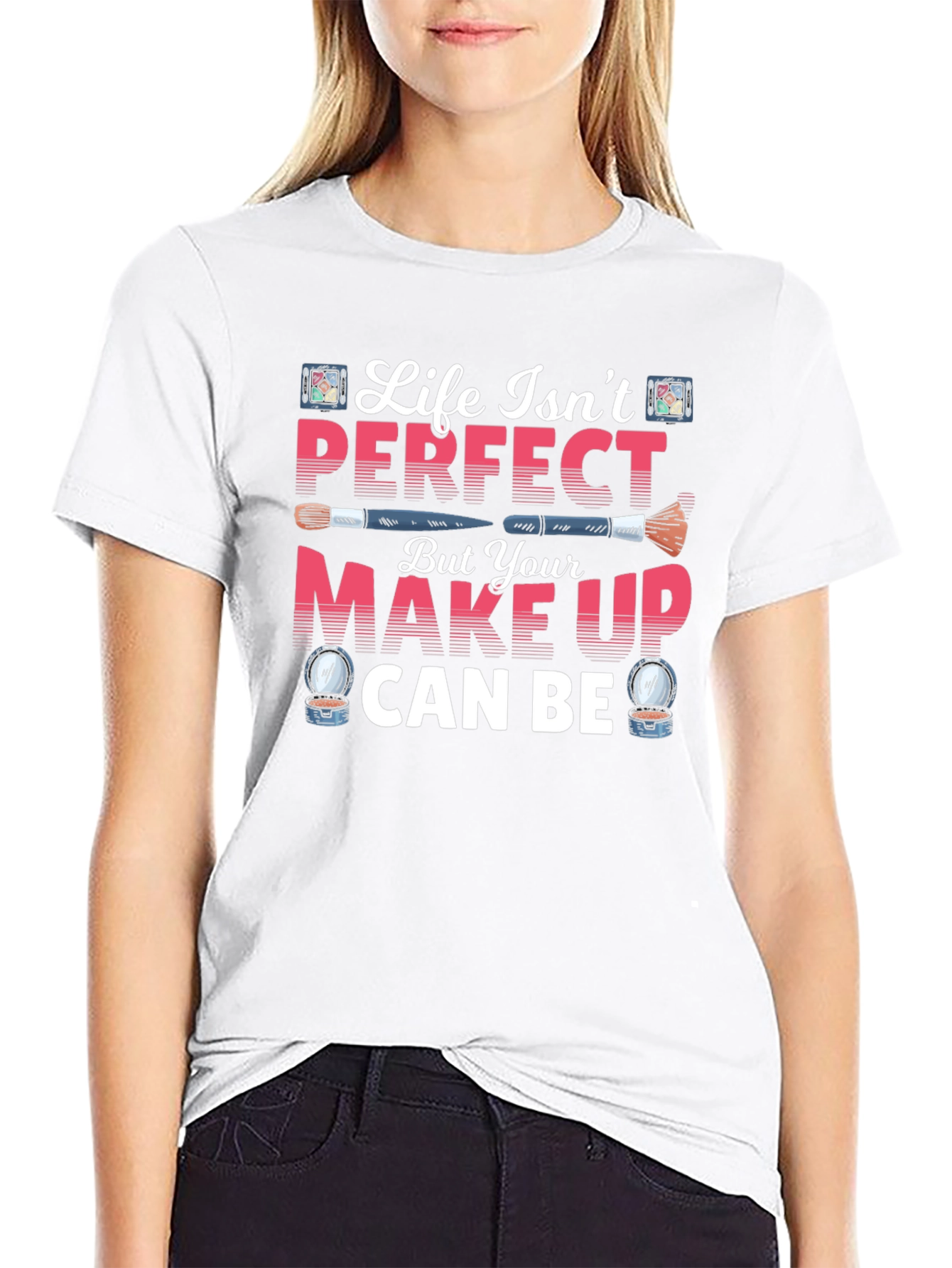 Life Isnt Perfect Makeup T-Shirt