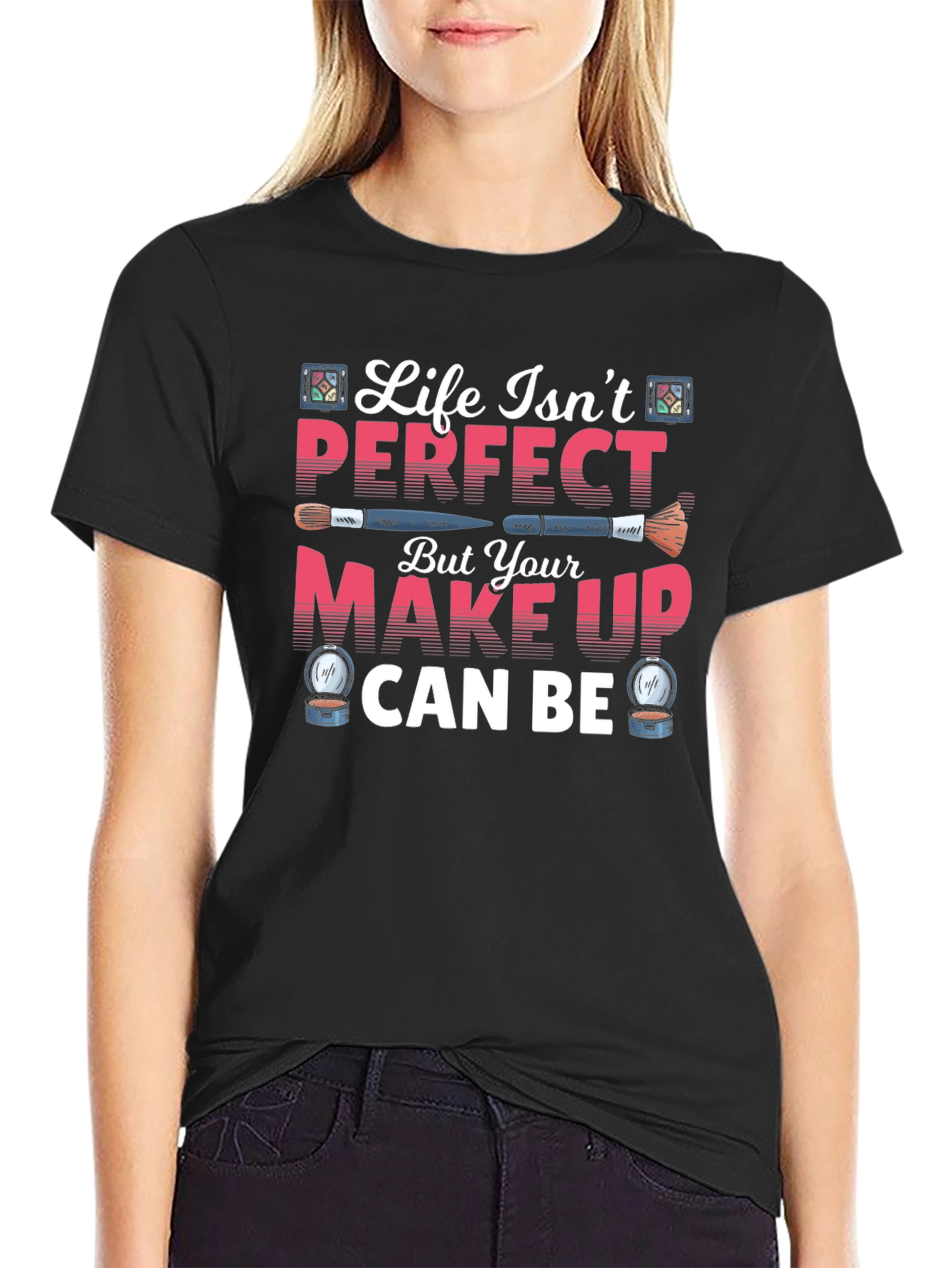 Life Isnt Perfect Makeup T-Shirt