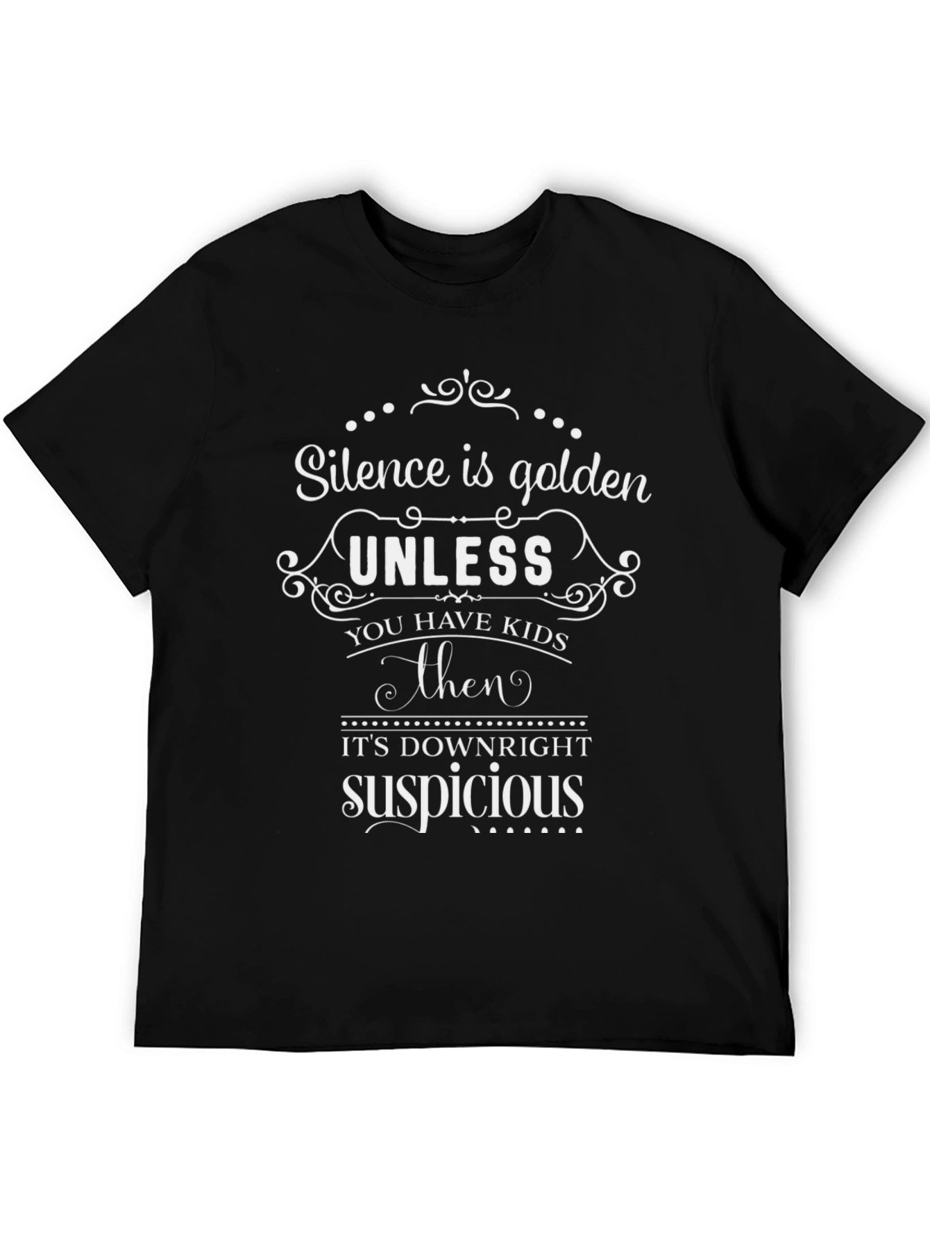 Silence is Golden Unless You Have Kids T-Shirt