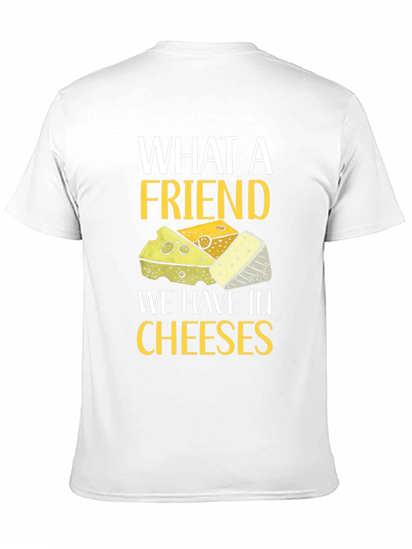 What a Friend Cheeses T-Shirt