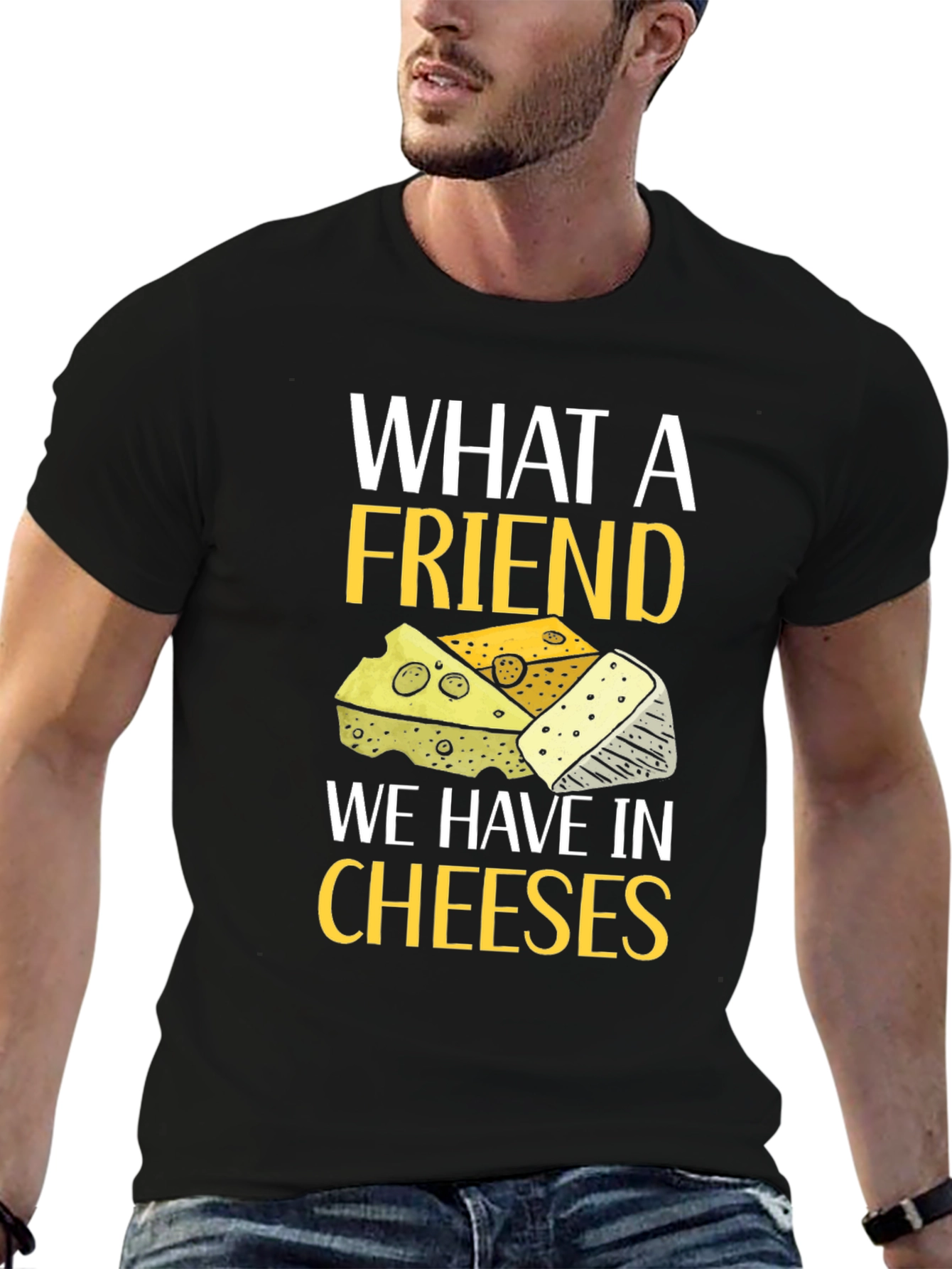 What a Friend Cheeses T-Shirt