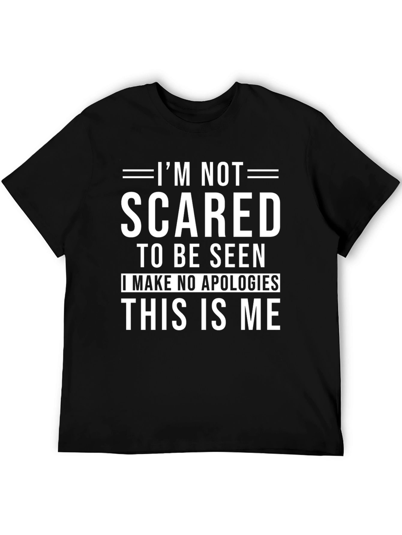 Im Not Scared to Be Seen T-Shirt
