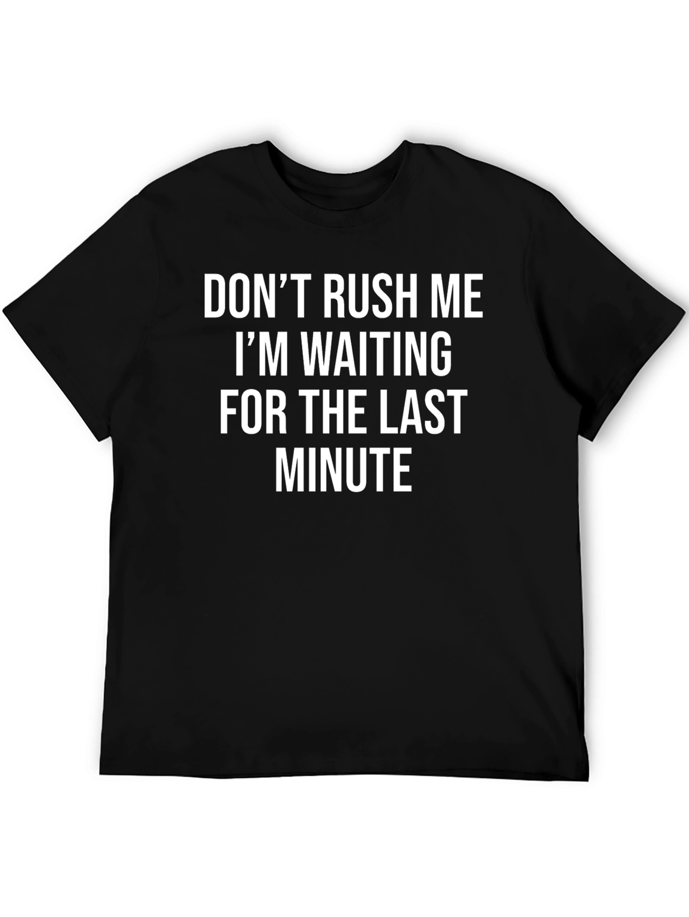Funny Dont Rush Me Graphic Tee