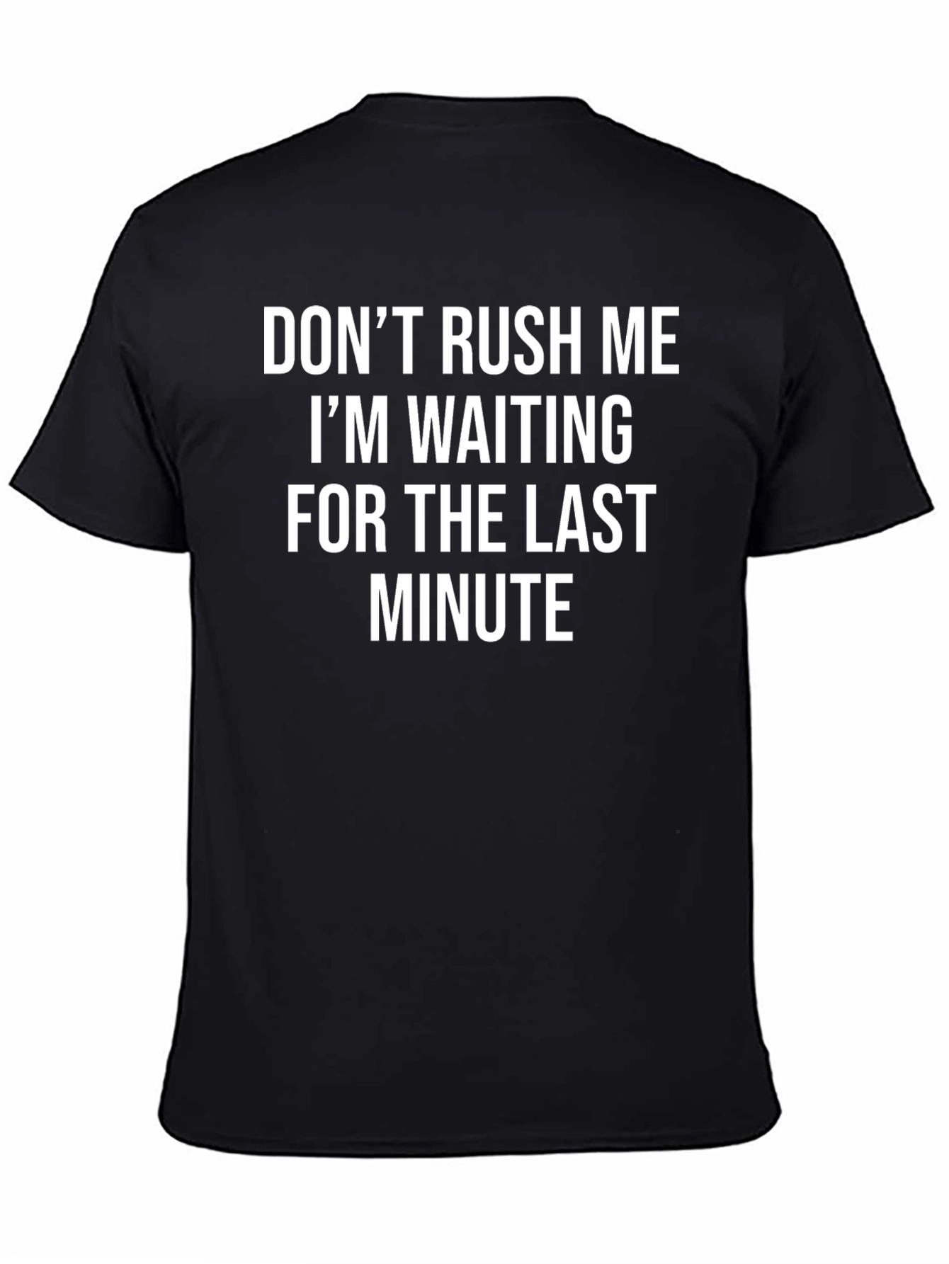 Funny Dont Rush Me Graphic Tee