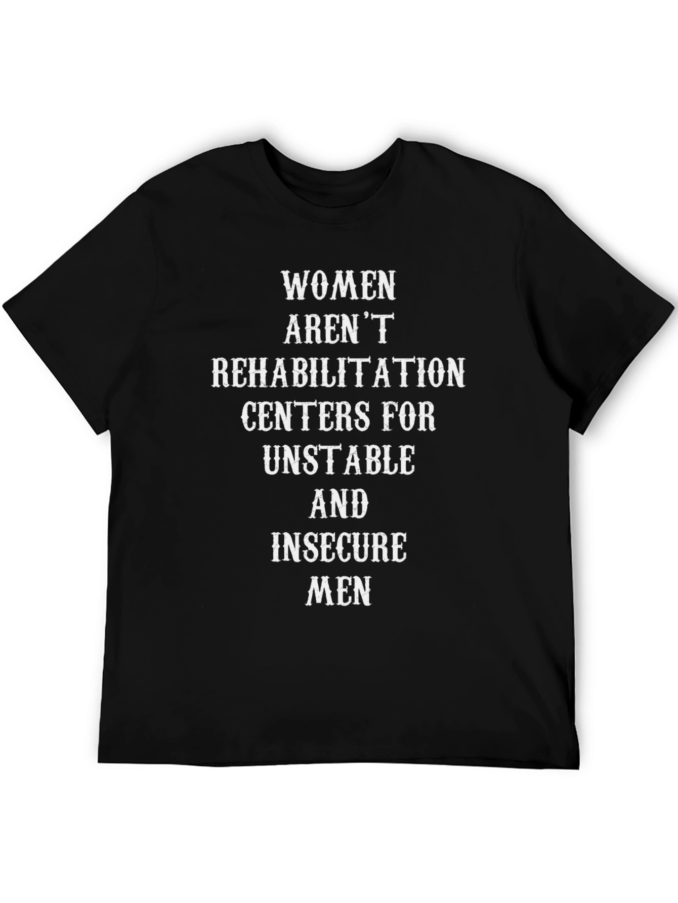 Empowering Slogan Tee: Women Arent Rehabilitation Centers