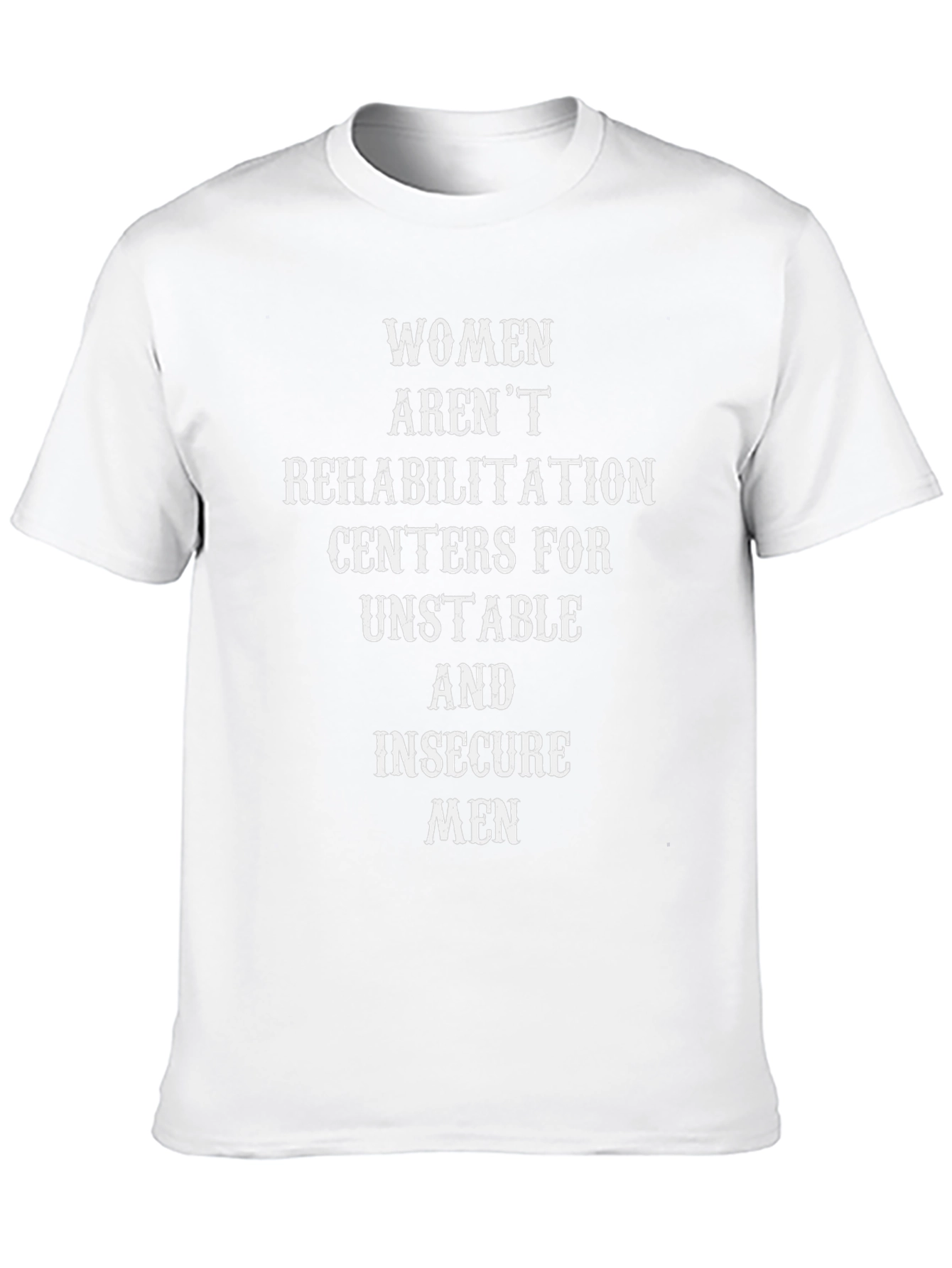 Empowering Slogan Tee: Women Arent Rehabilitation Centers