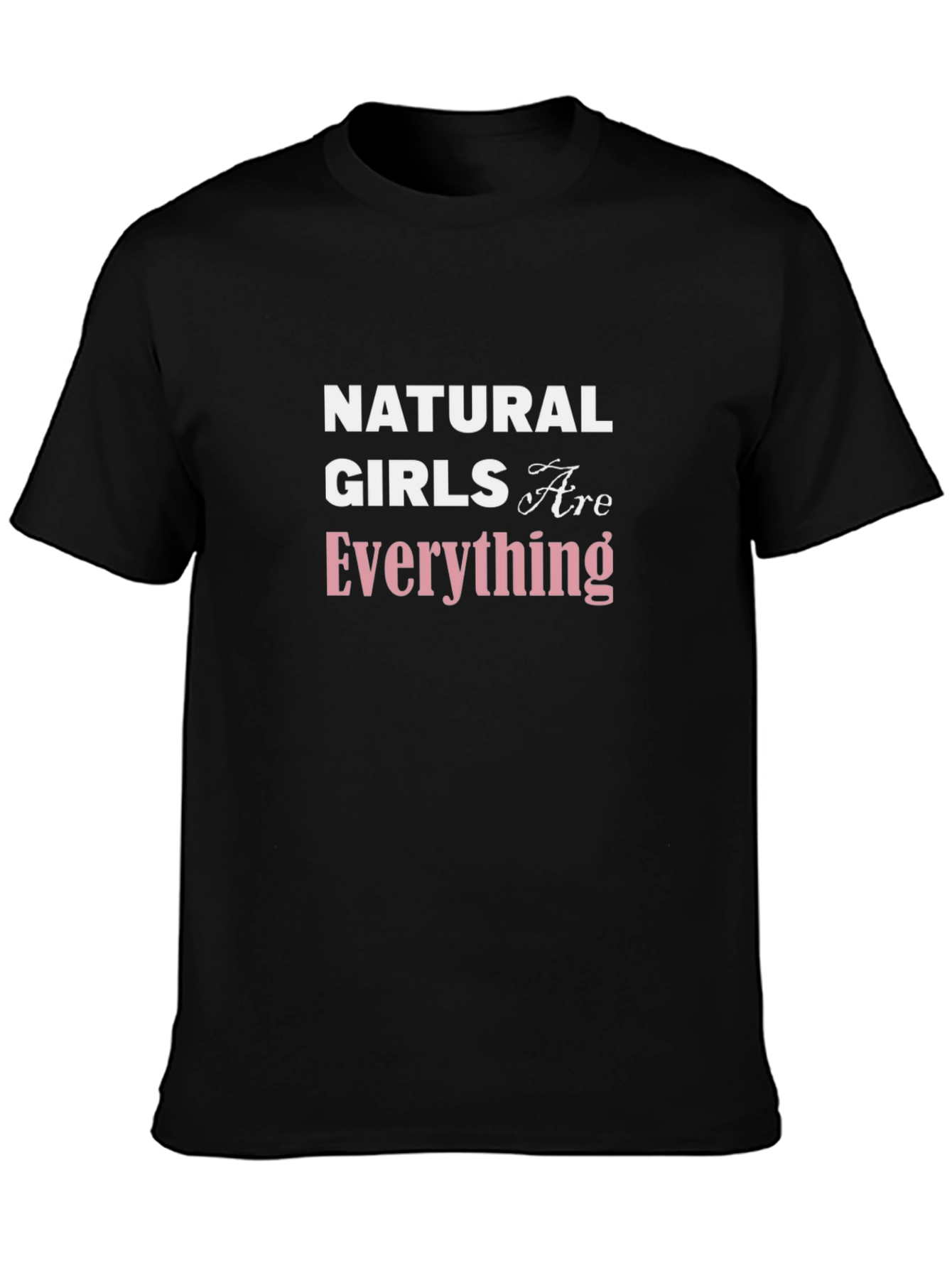 Natural Girls Are Everything T-Shirt - Black Cotton Tee