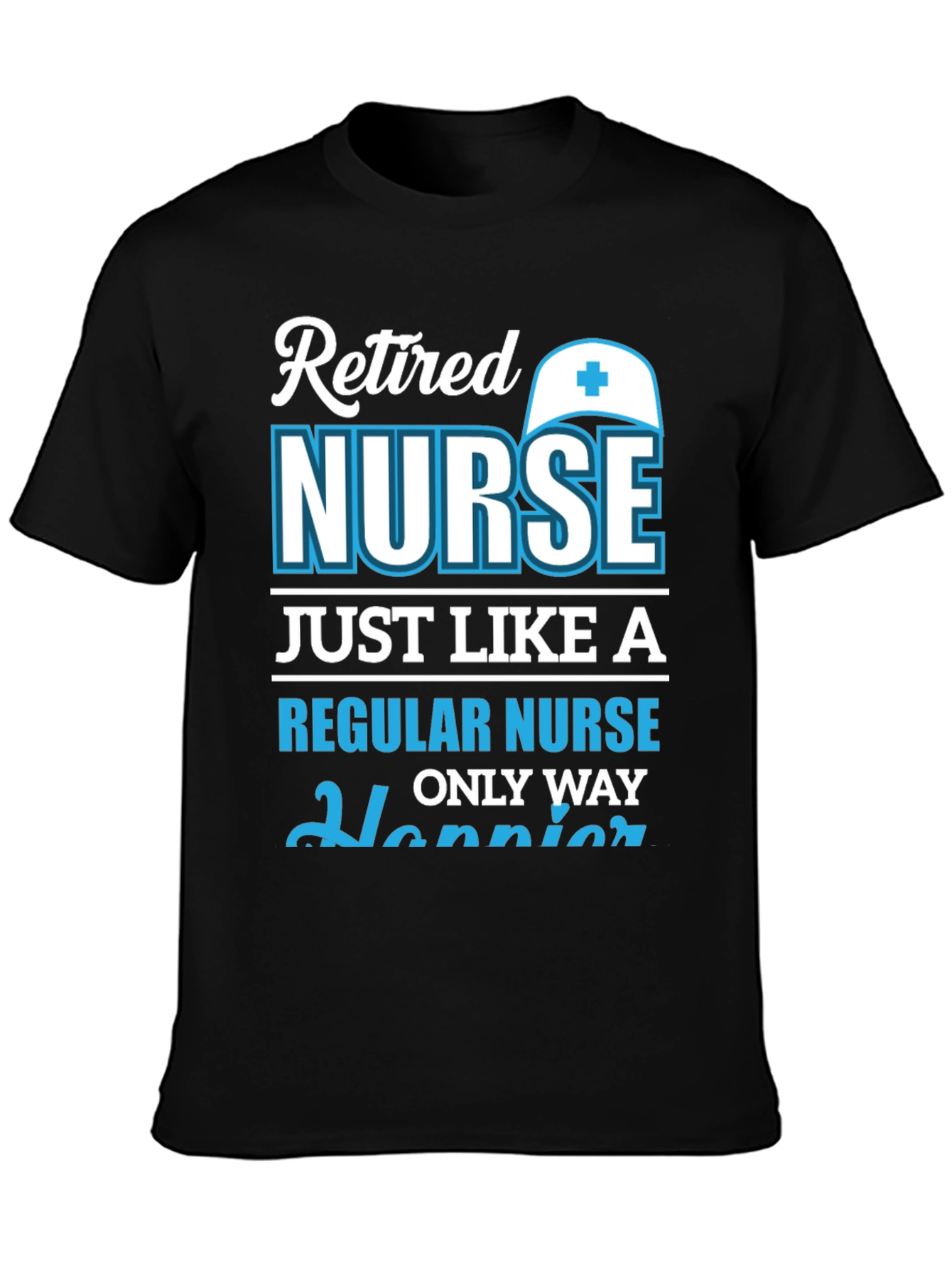 Retired Nurse T-Shirt: Happier Than Regular!