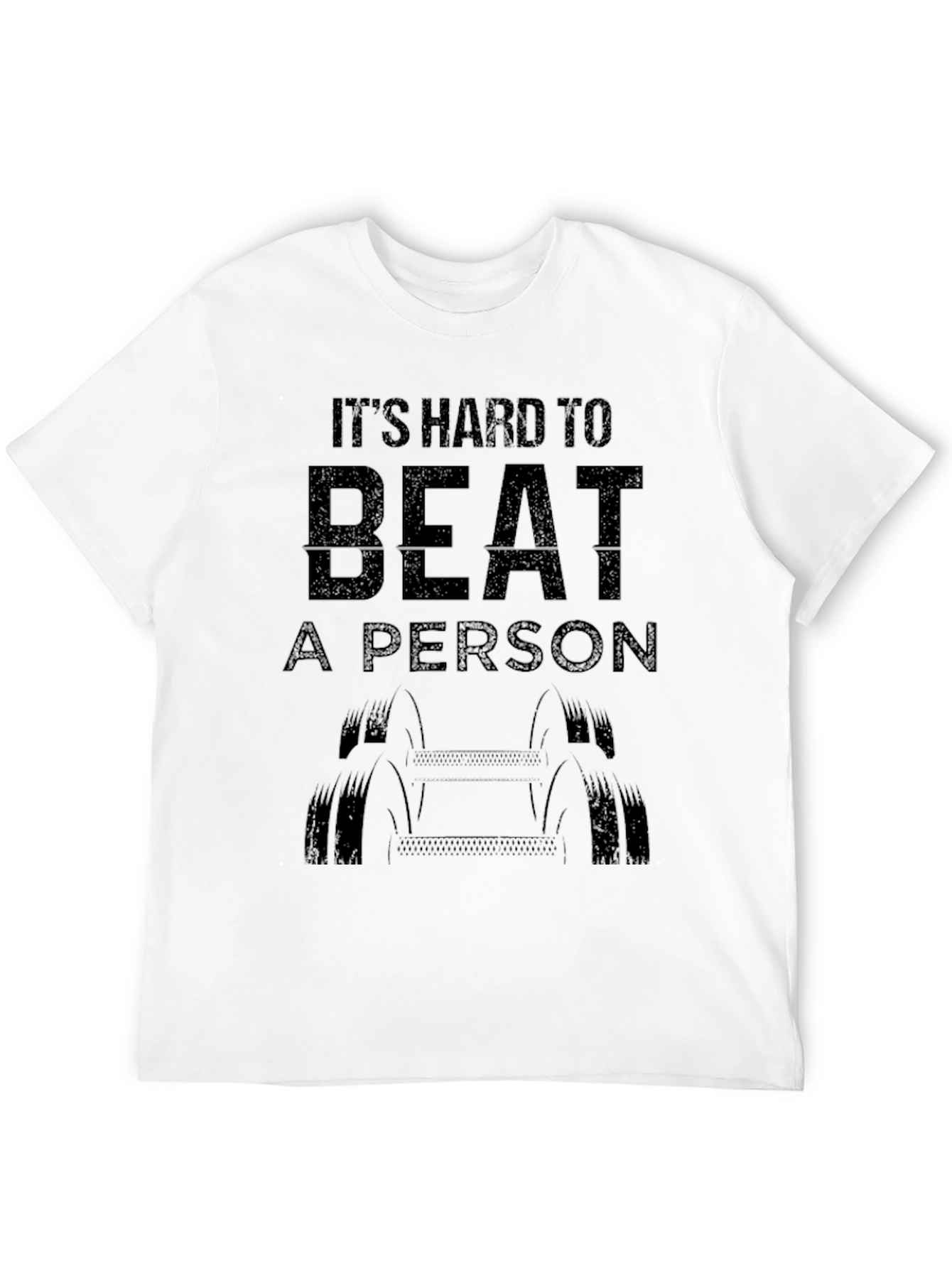Its Hard to Beat a Person T-Shirt