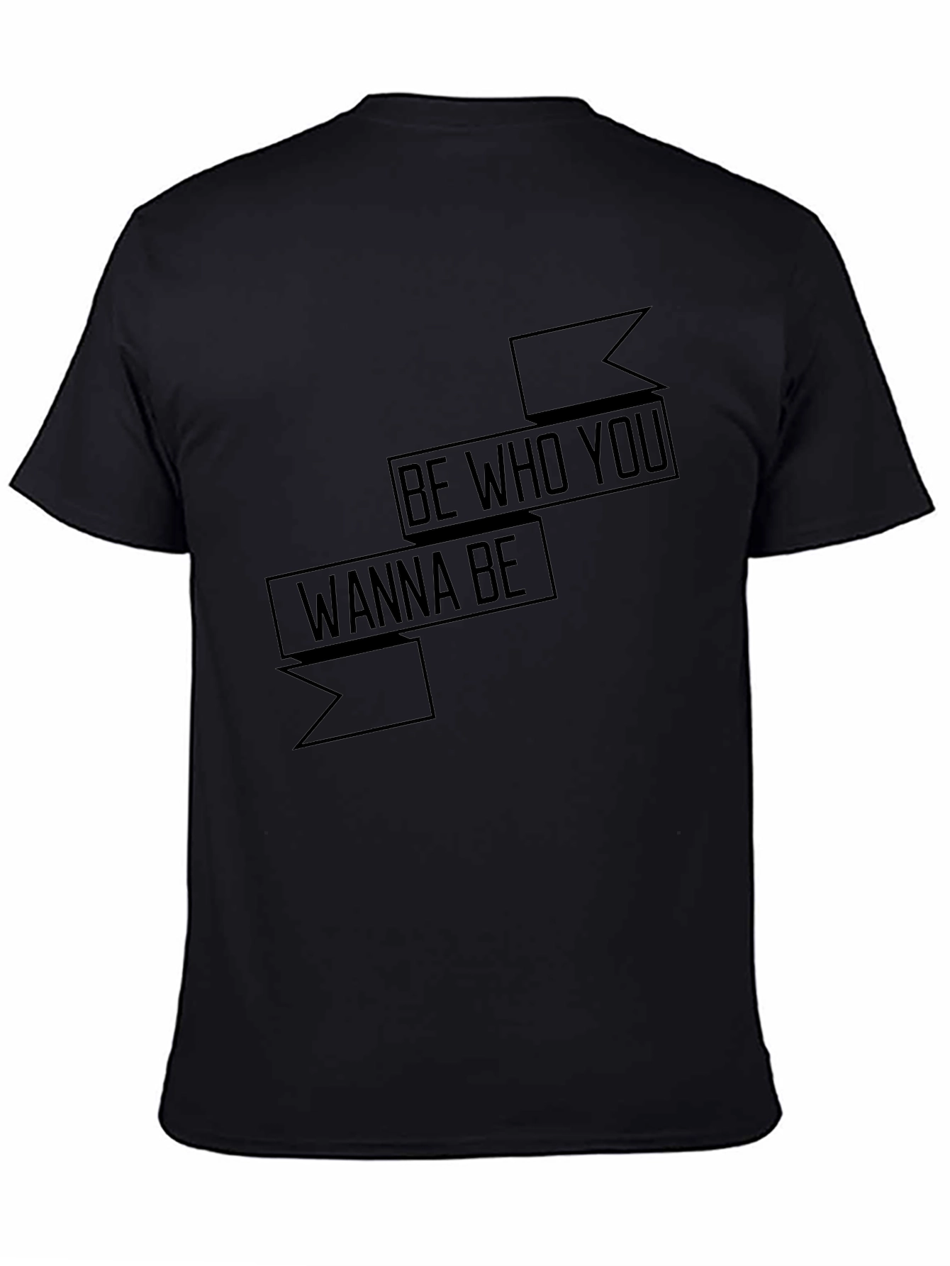 Motivational Black T-Shirt - Be Who You Wanna Be