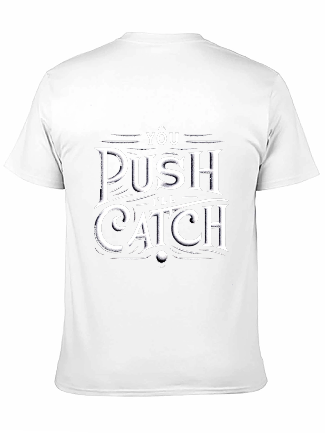 You Push Ill Catch T-Shirt