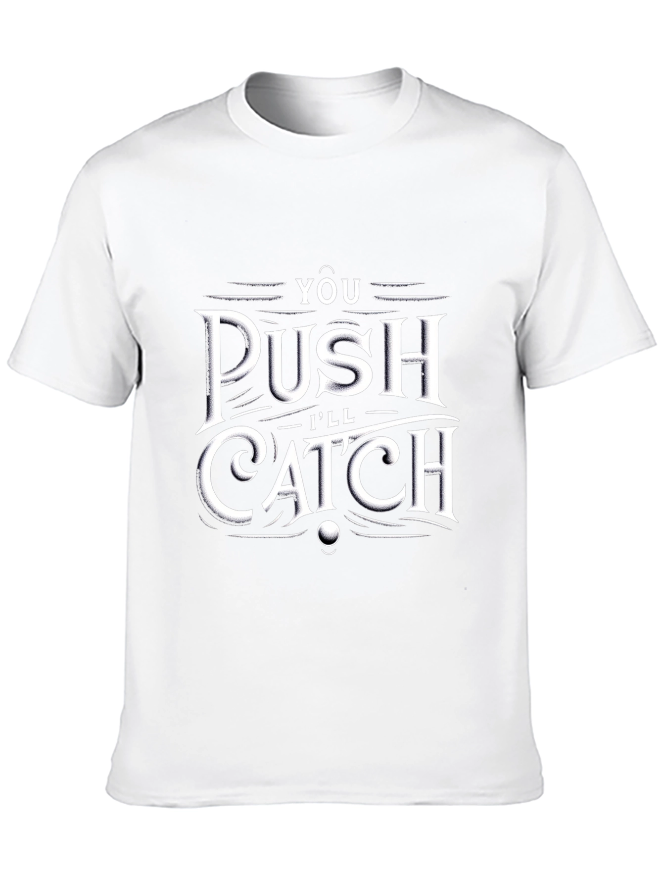 You Push Ill Catch T-Shirt