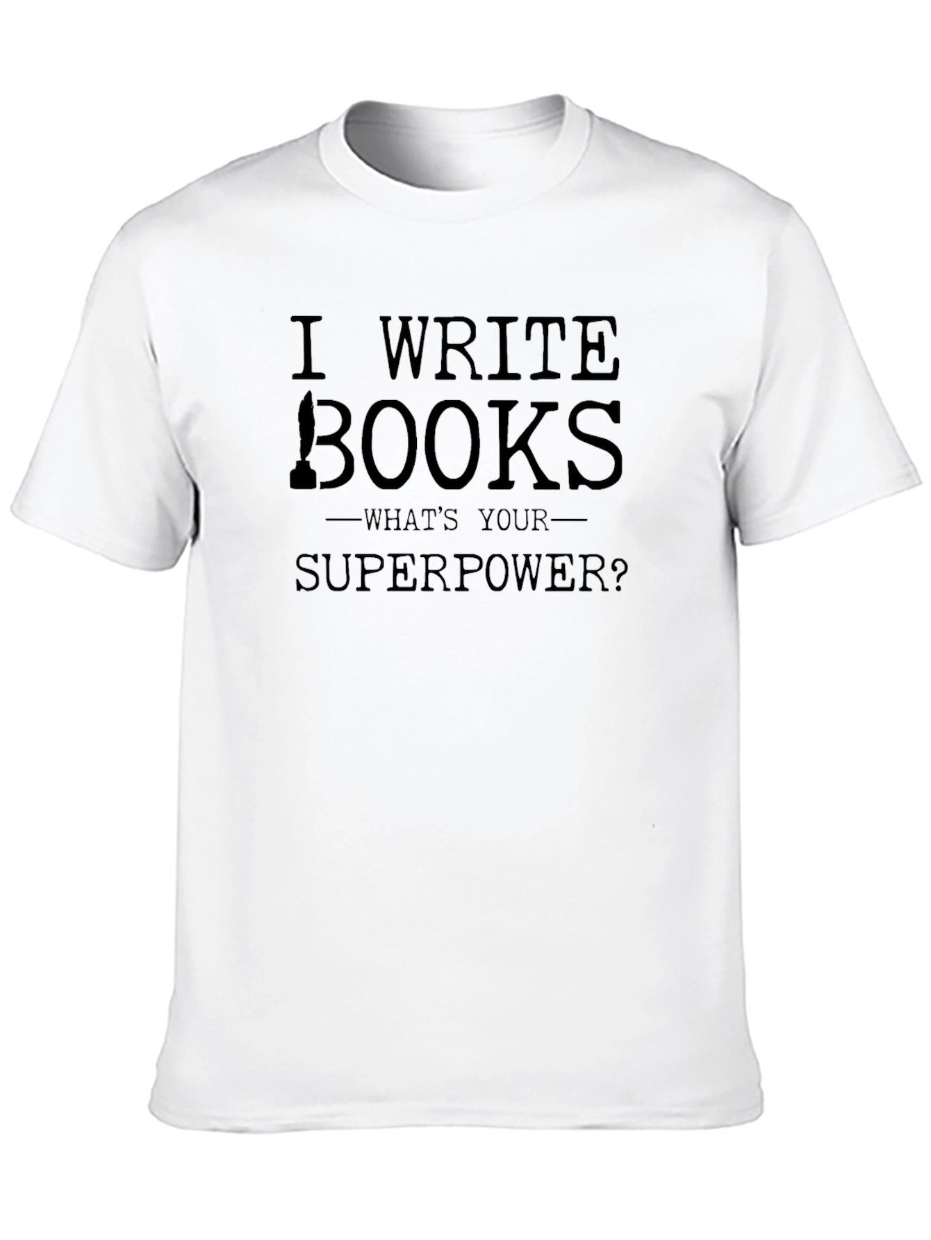 I Write Books T-Shirt - Writer Superpower Tee