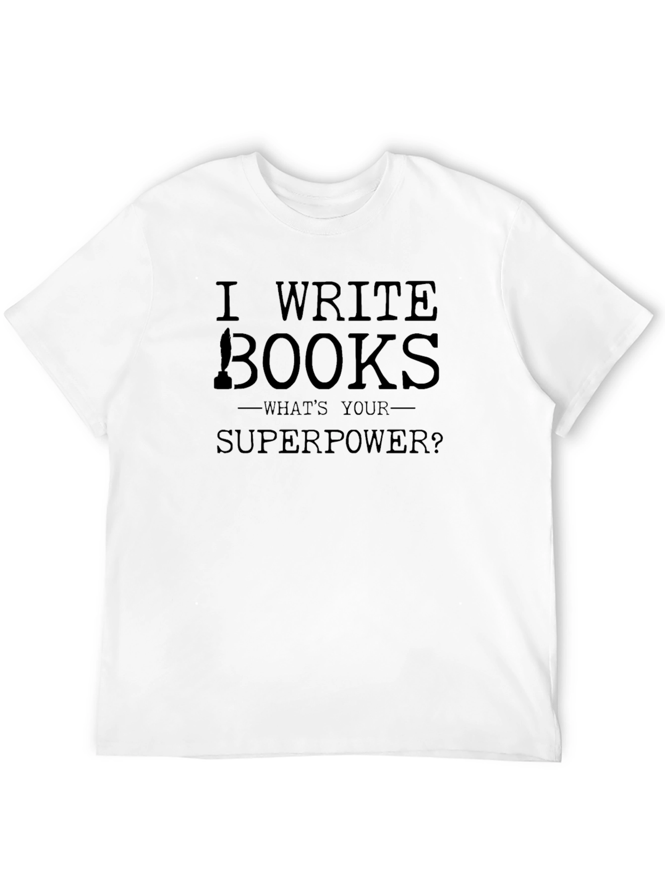 I Write Books T-Shirt - Writer Superpower Tee