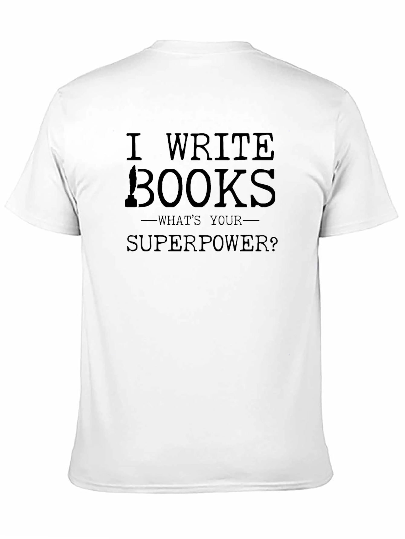 I Write Books T-Shirt - Writer Superpower Tee