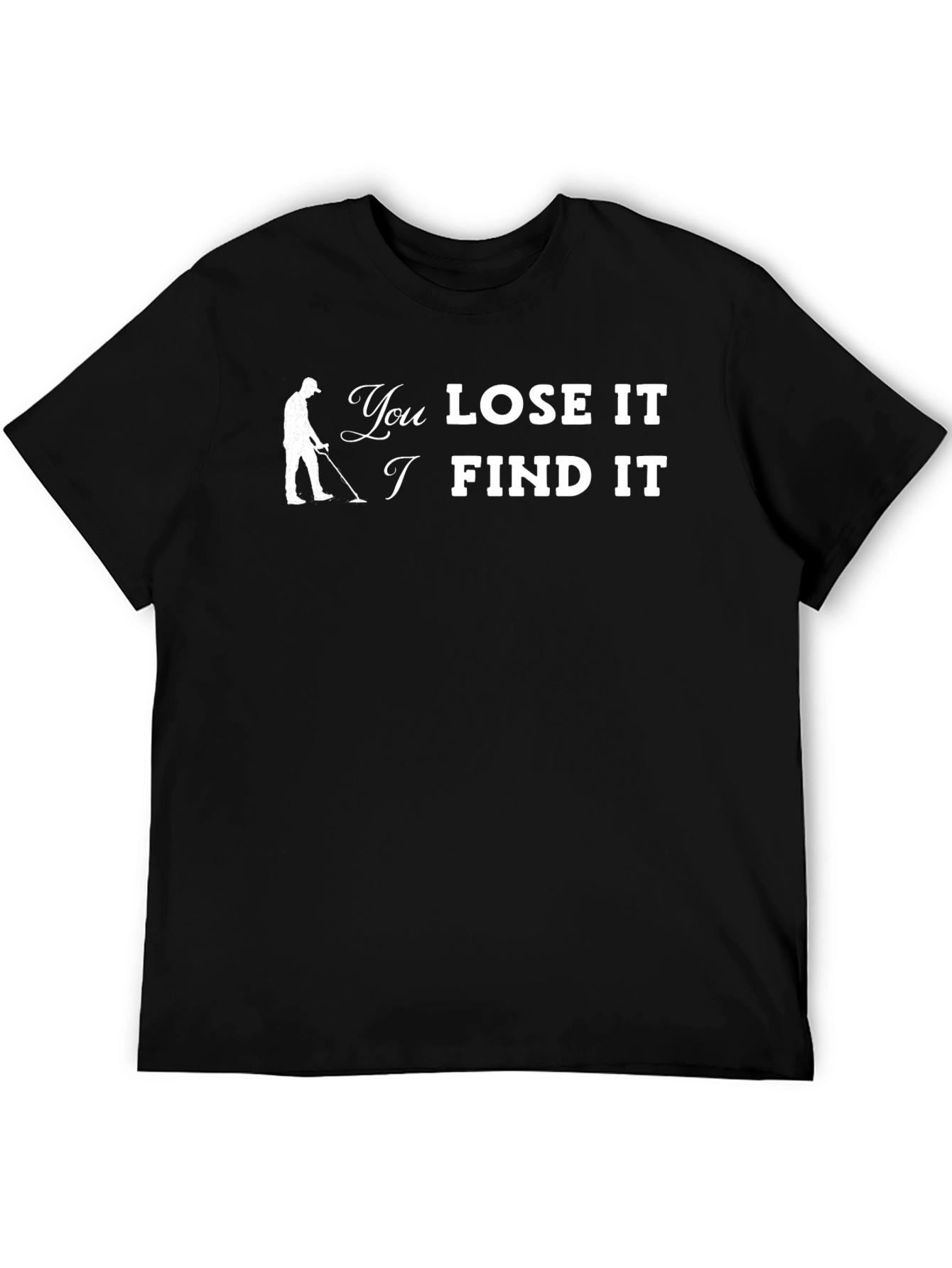You Lose It I Find It T-Shirt