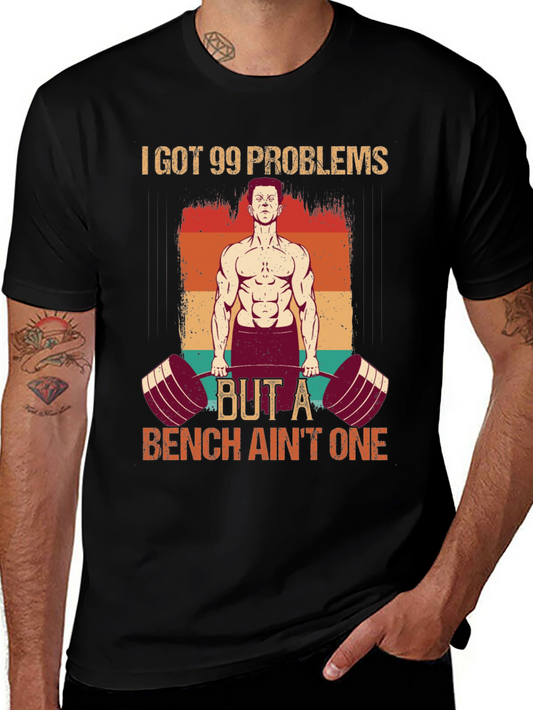 99 Problems Bench Aint One Gym T-Shirt