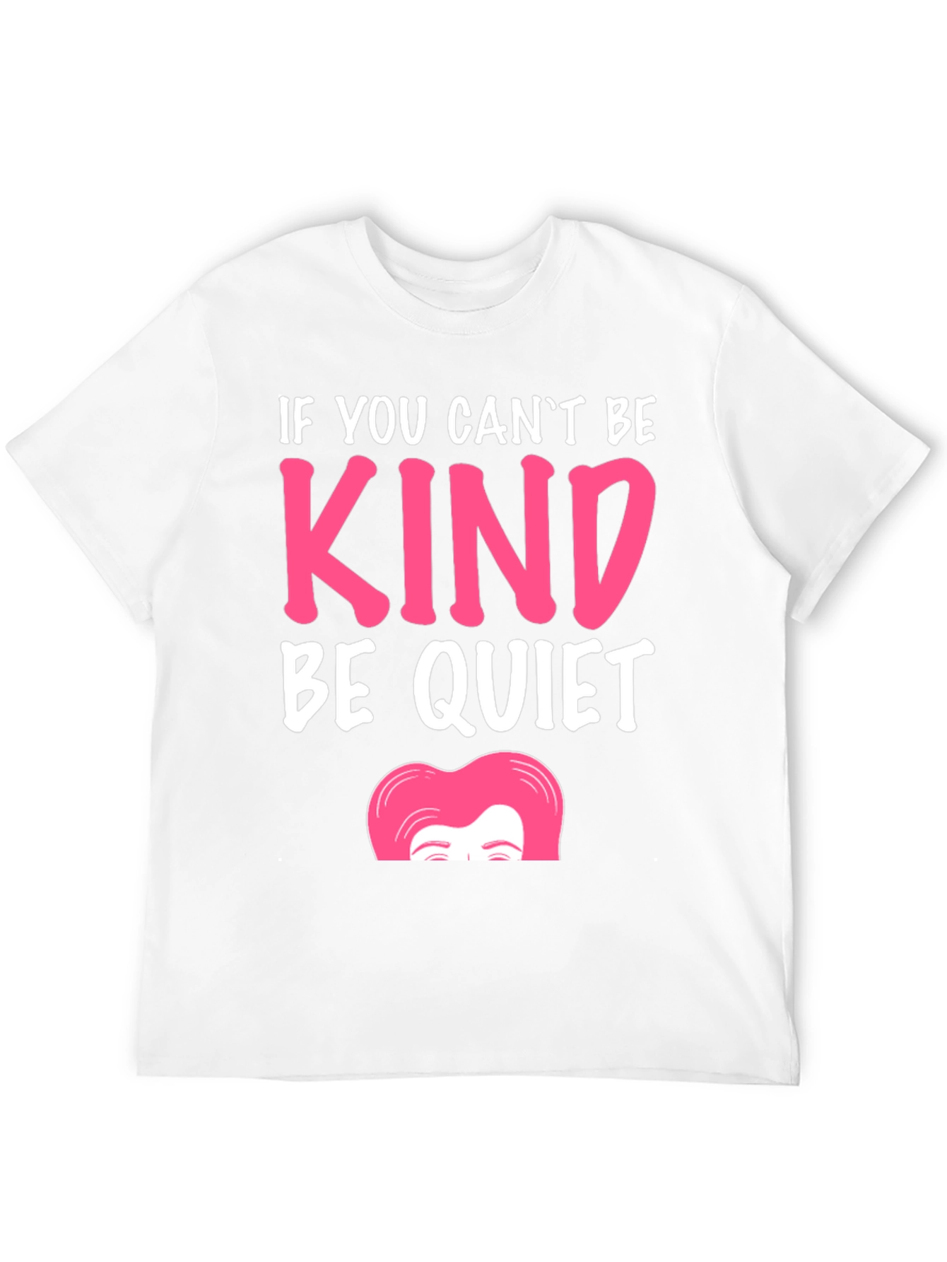 If You Cant Be Kind Be Quiet T-Shirt