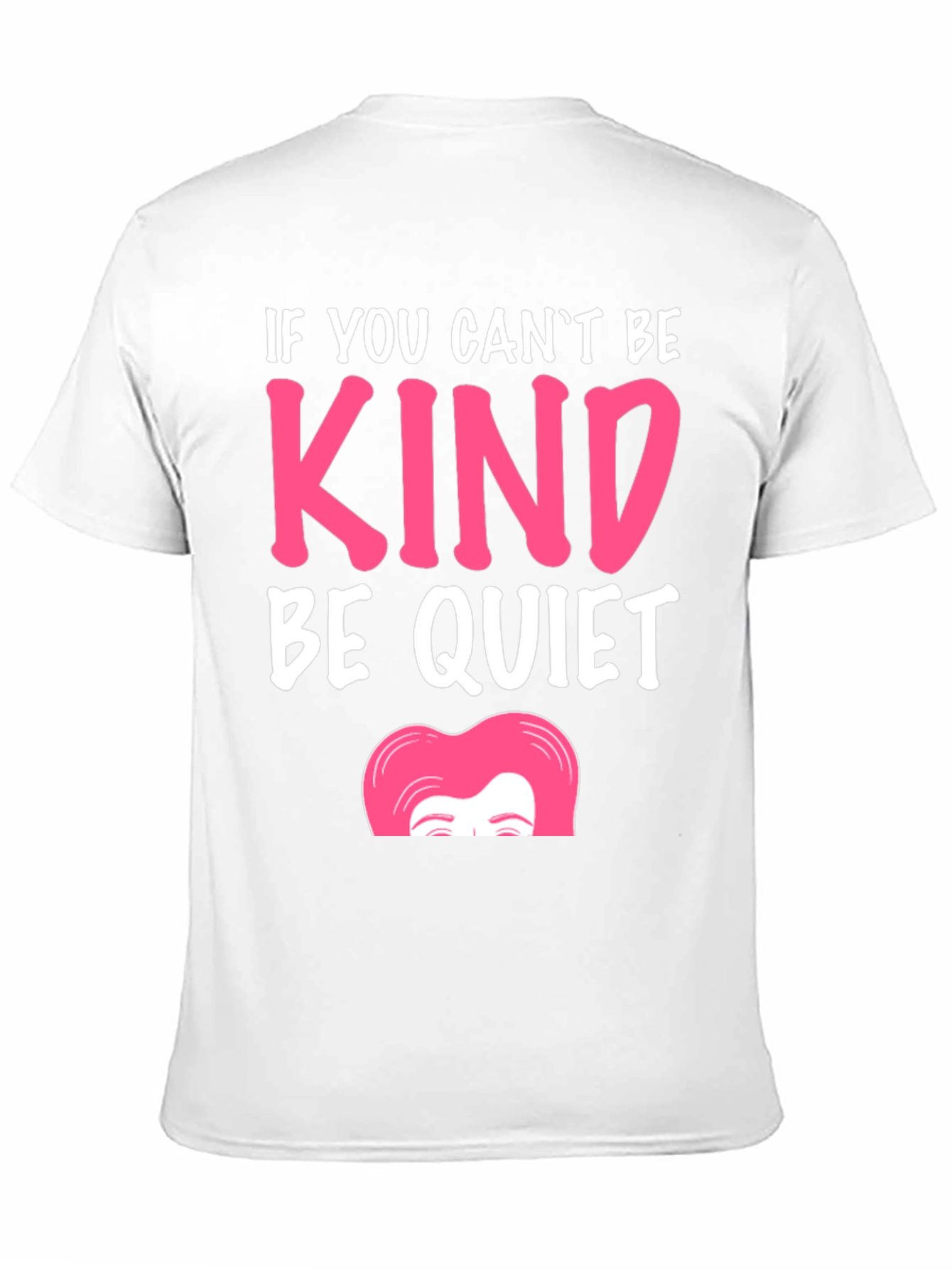 If You Cant Be Kind Be Quiet T-Shirt