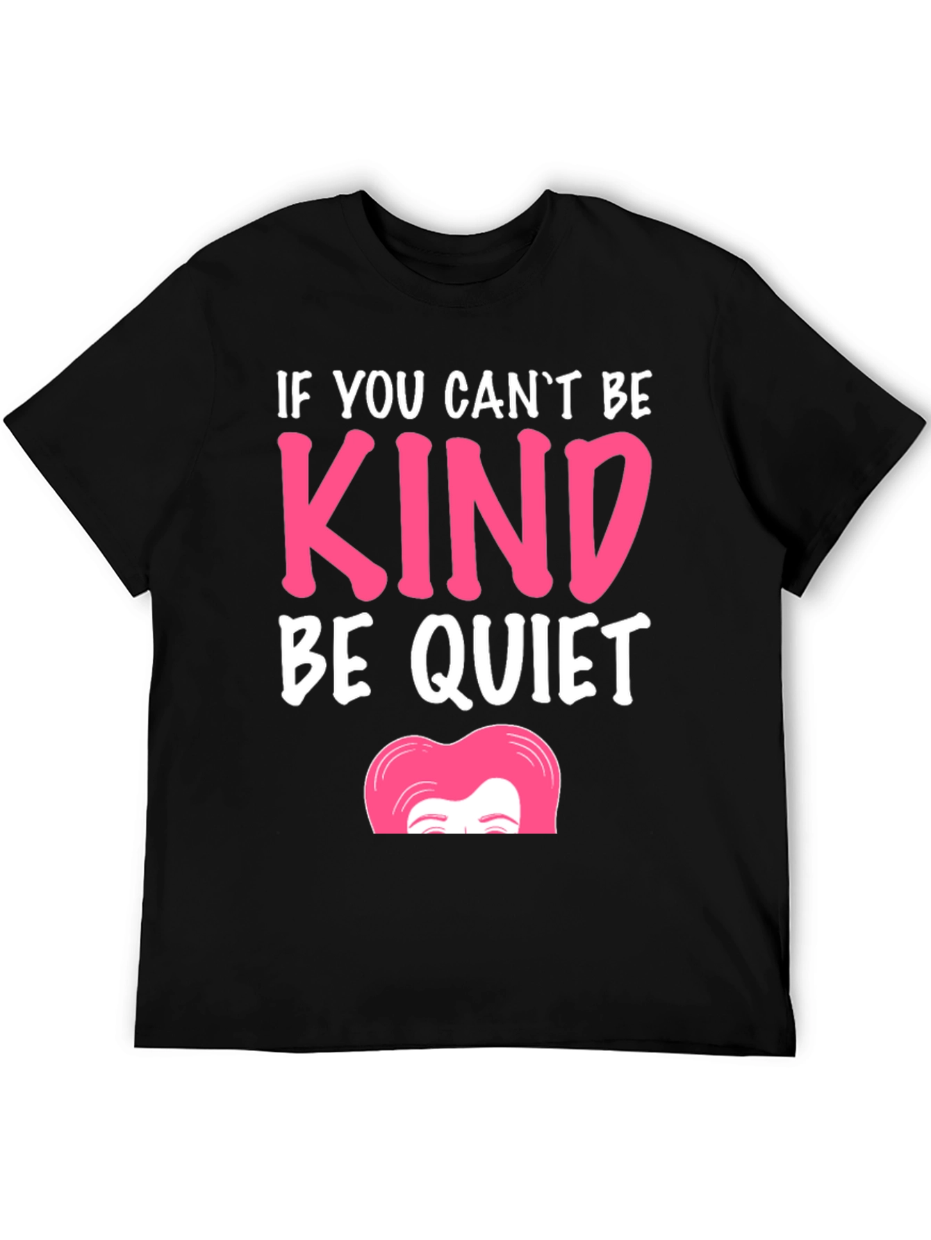 If You Cant Be Kind Be Quiet T-Shirt