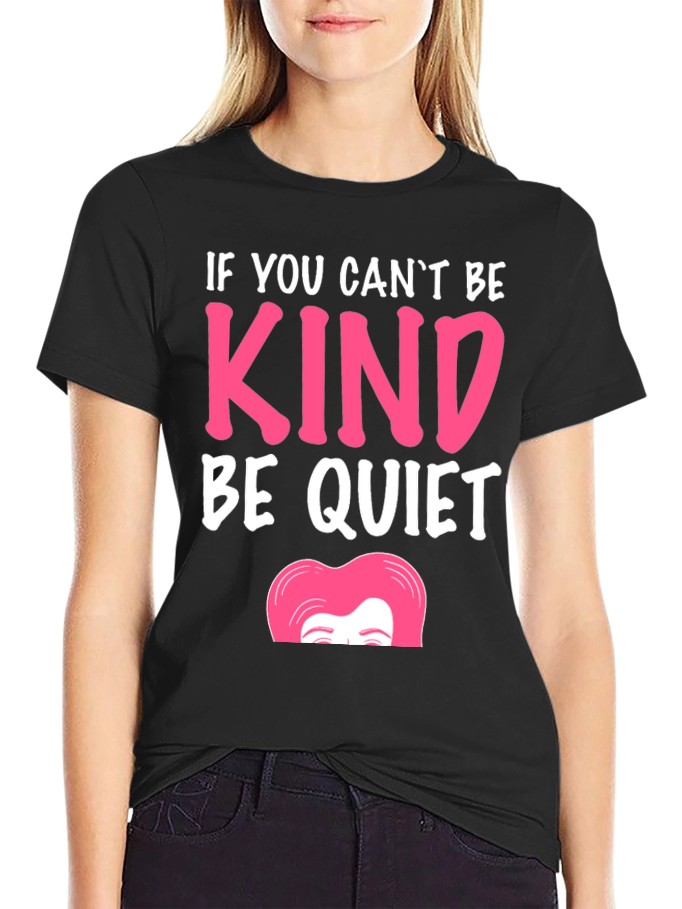 If You Cant Be Kind Be Quiet T-Shirt