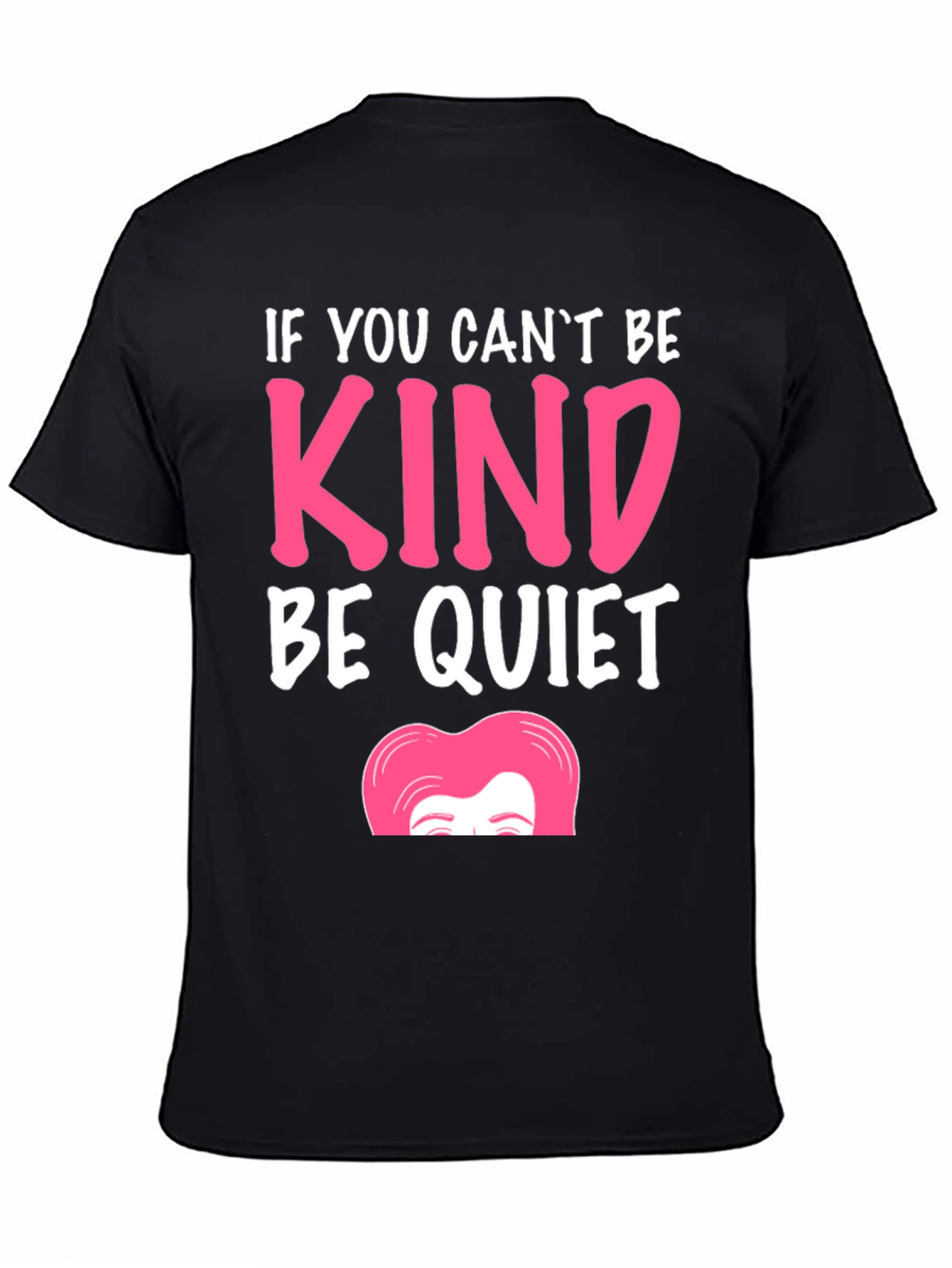 If You Cant Be Kind Be Quiet T-Shirt